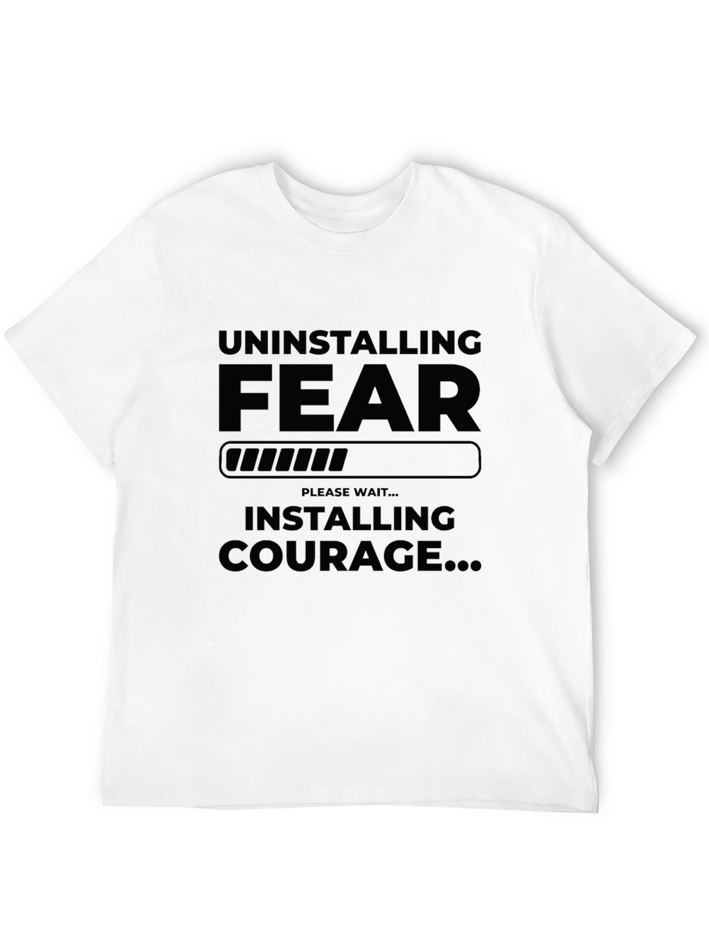 Uninstalling Fear Installing Courage Graphic T-Shirt