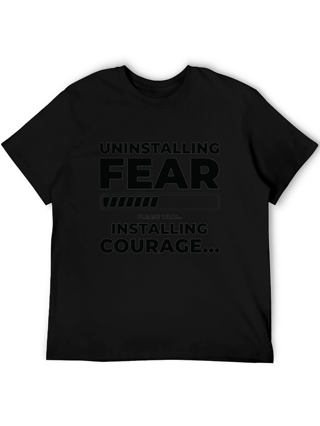 Uninstalling Fear Installing Courage Graphic T-Shirt