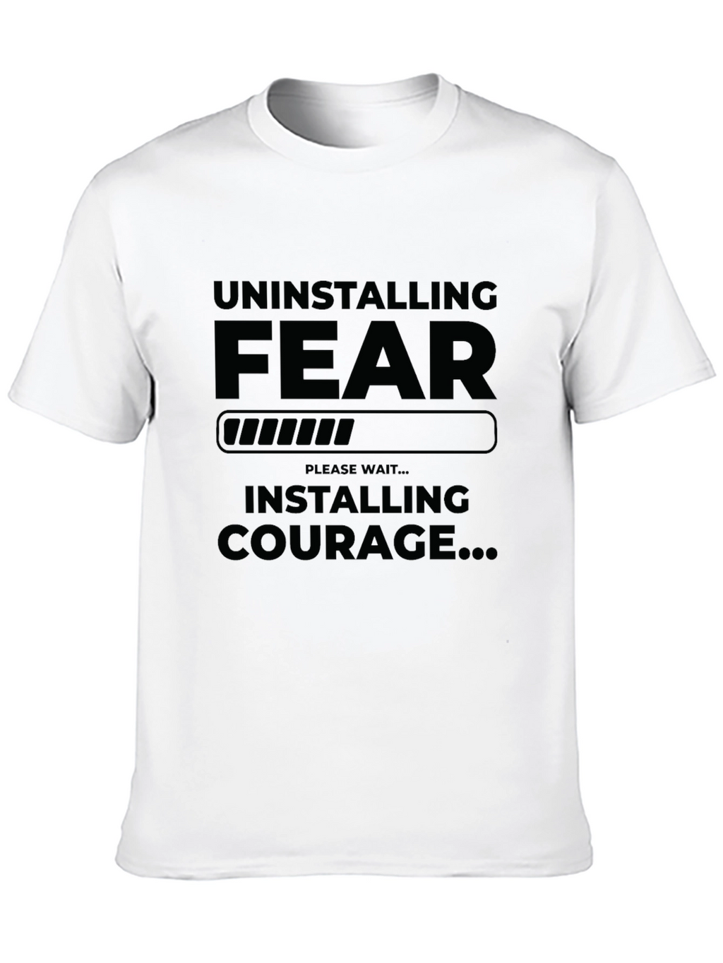 Uninstalling Fear Installing Courage Graphic T-Shirt