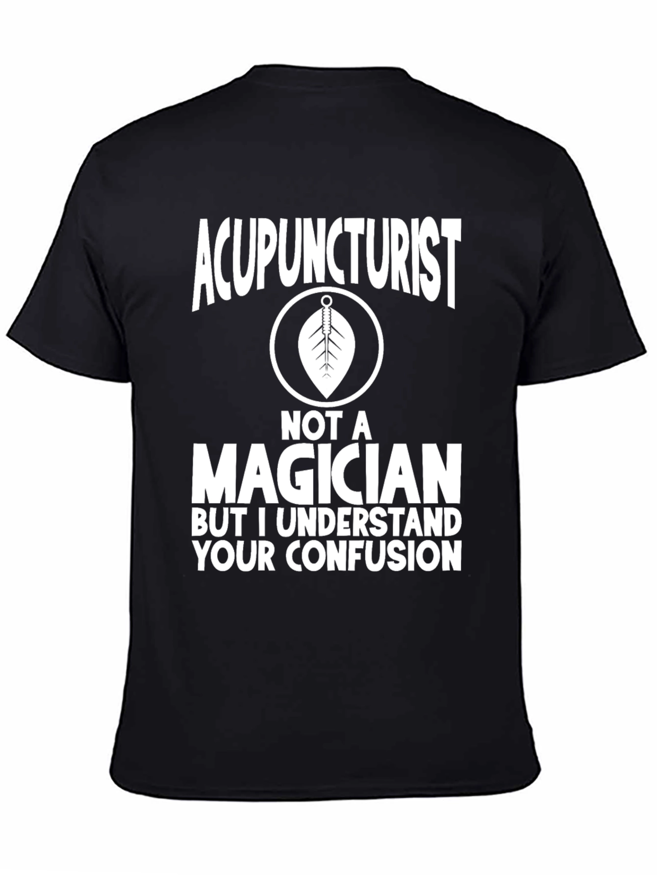 Acupuncturist Humor Tee: Not A Magician T-Shirt