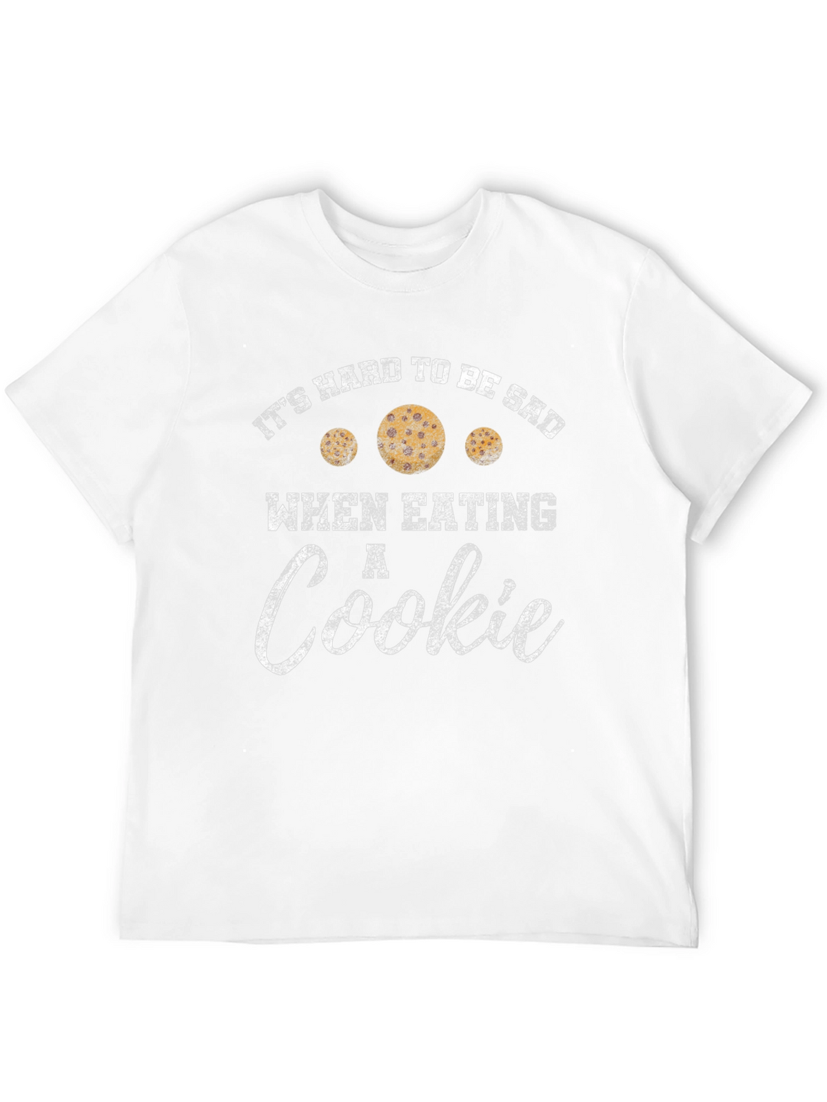 Its Hard to Be Sad When Eating a Cookie T-Shirt
