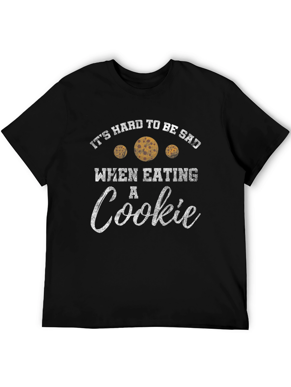 Its Hard to Be Sad When Eating a Cookie T-Shirt