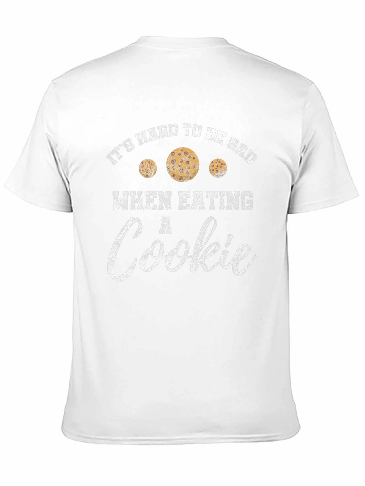 Its Hard to Be Sad When Eating a Cookie T-Shirt