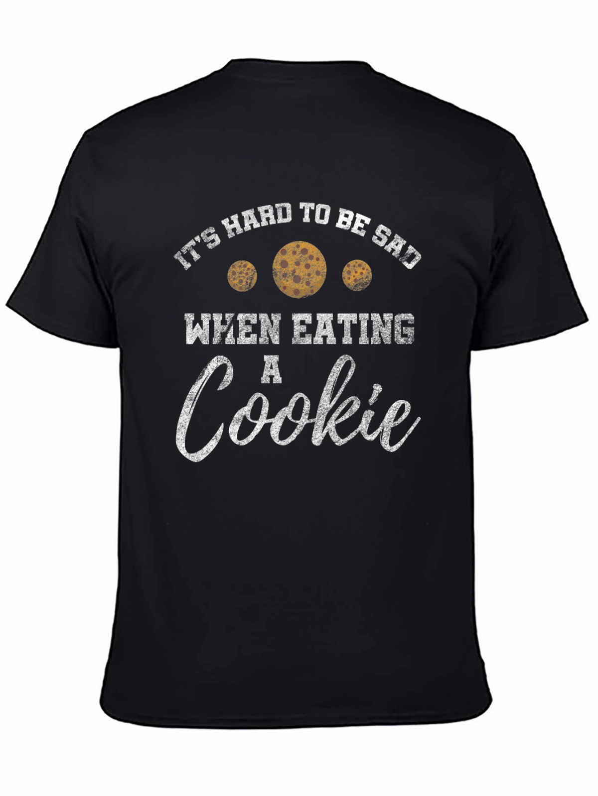 Its Hard to Be Sad When Eating a Cookie T-Shirt