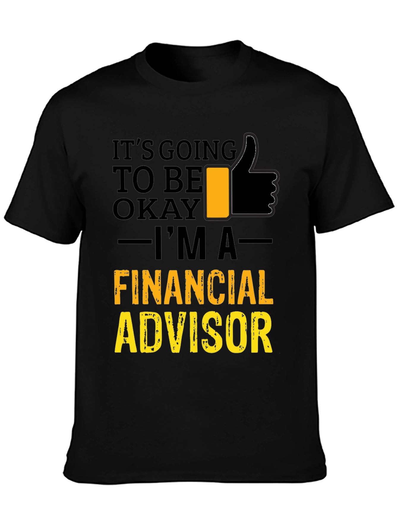 Financial Advisor T-Shirt - Its Going To Be Okay