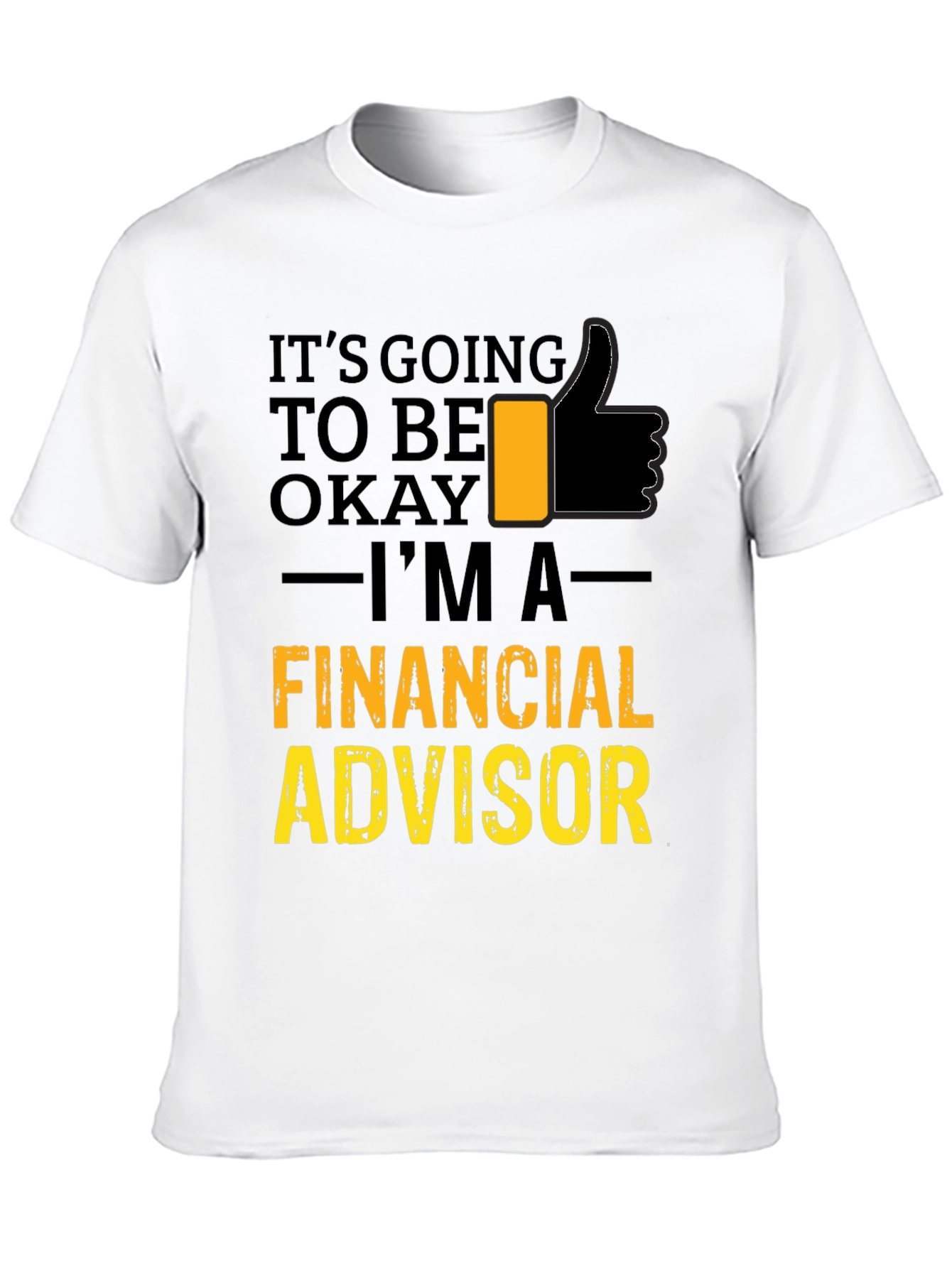 Financial Advisor T-Shirt - Its Going To Be Okay