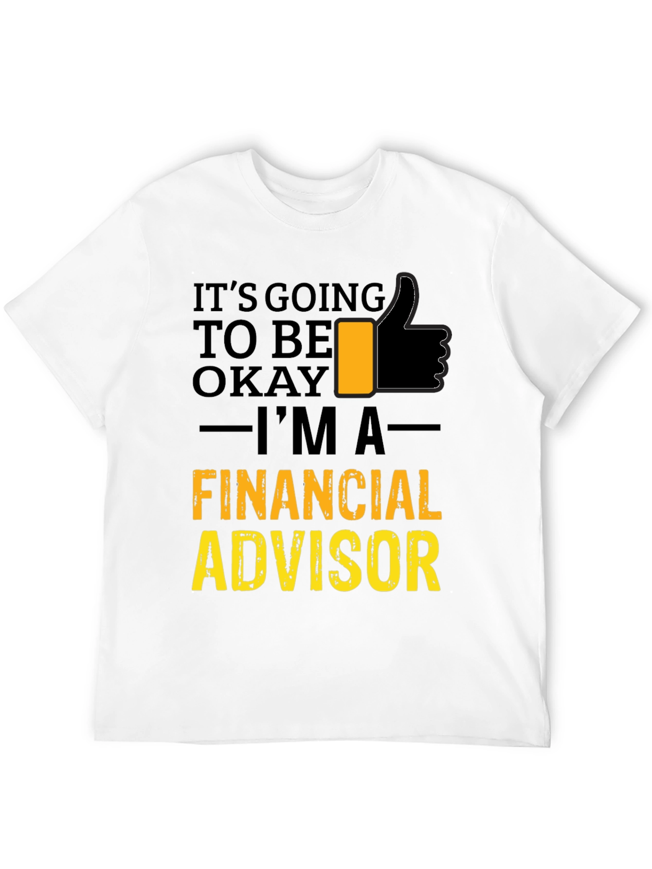 Financial Advisor T-Shirt - Its Going To Be Okay