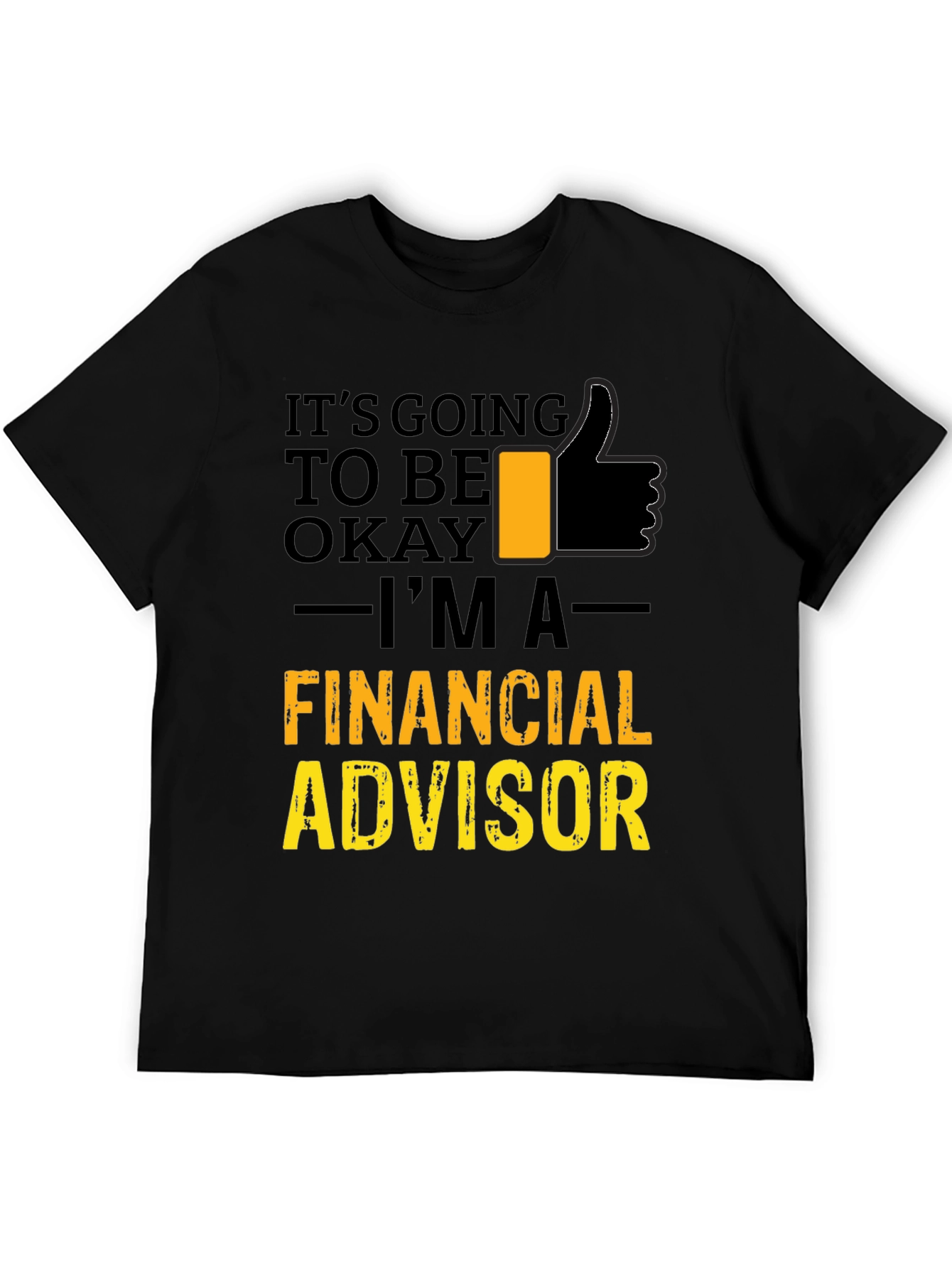 Financial Advisor T-Shirt - Its Going To Be Okay