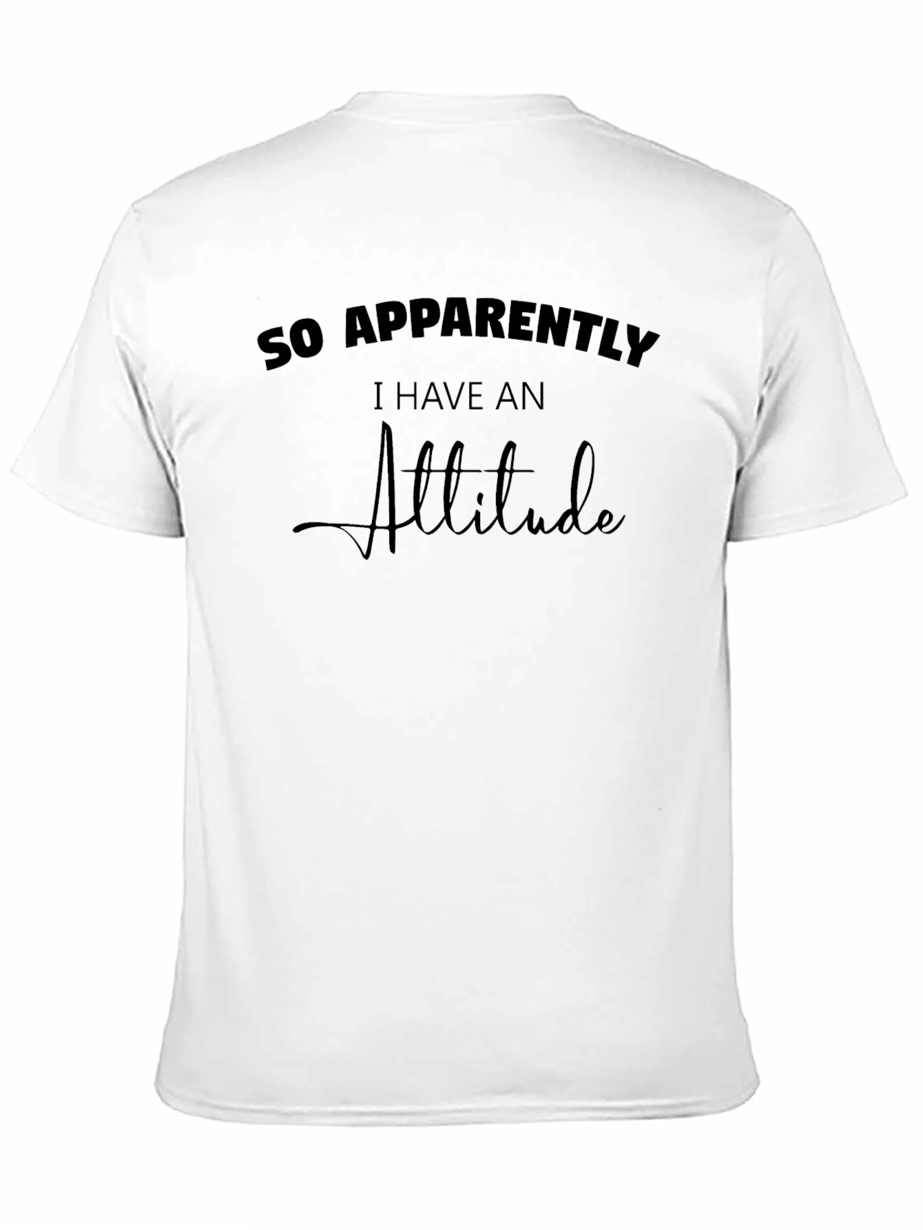 So Apparently I Have An Attitude T-Shirt