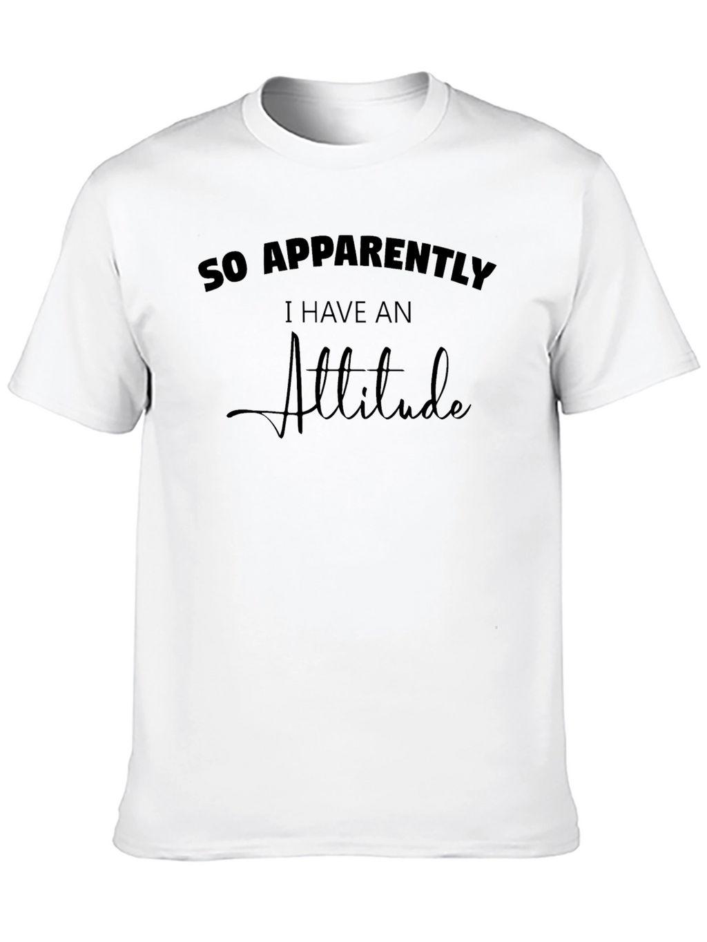 So Apparently I Have An Attitude T-Shirt