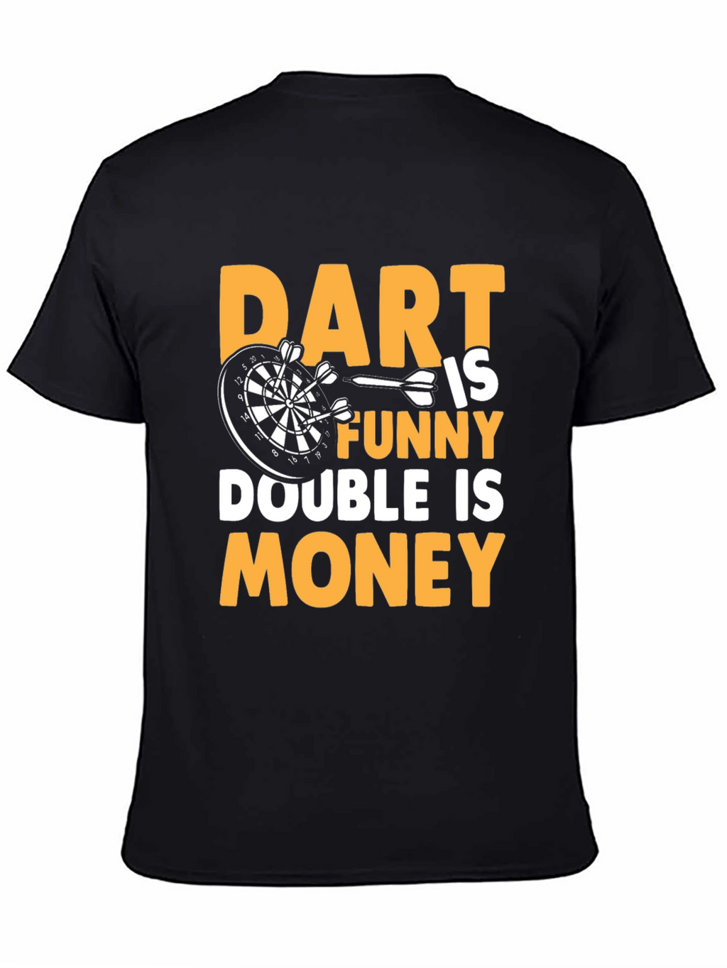 Dart is Funny T-Shirt - Double is Money
