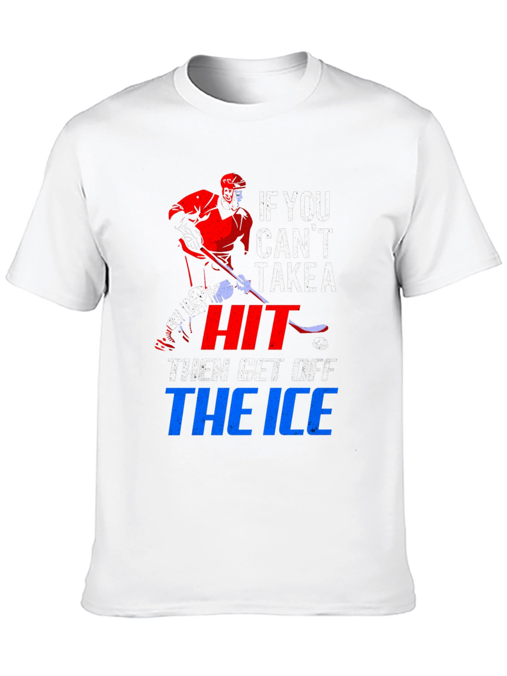 Hockey T-Shirt: If You Cant Take a Hit