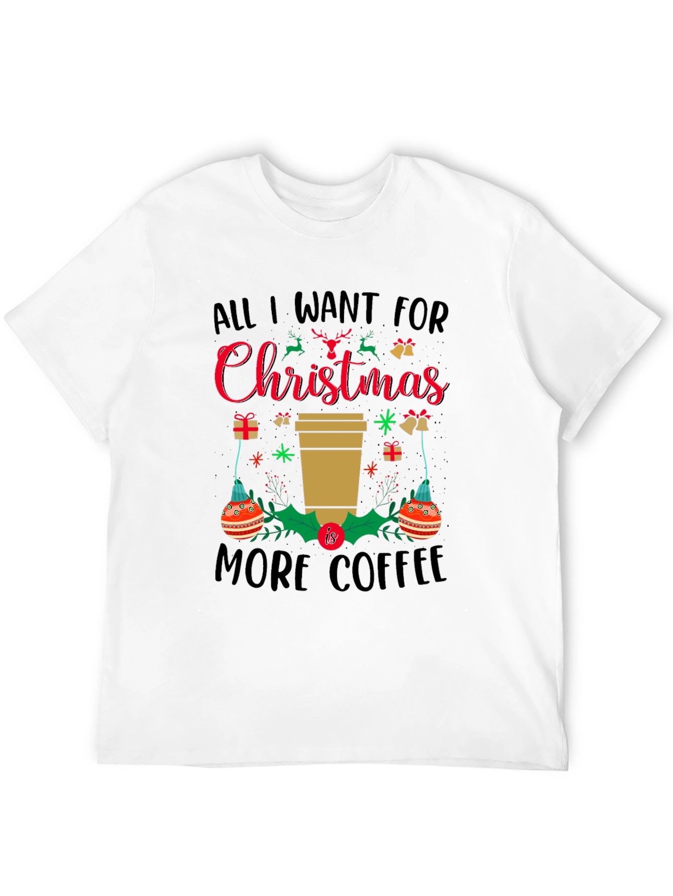 Christmas Coffee T-Shirt: All I Want is More Coffee!