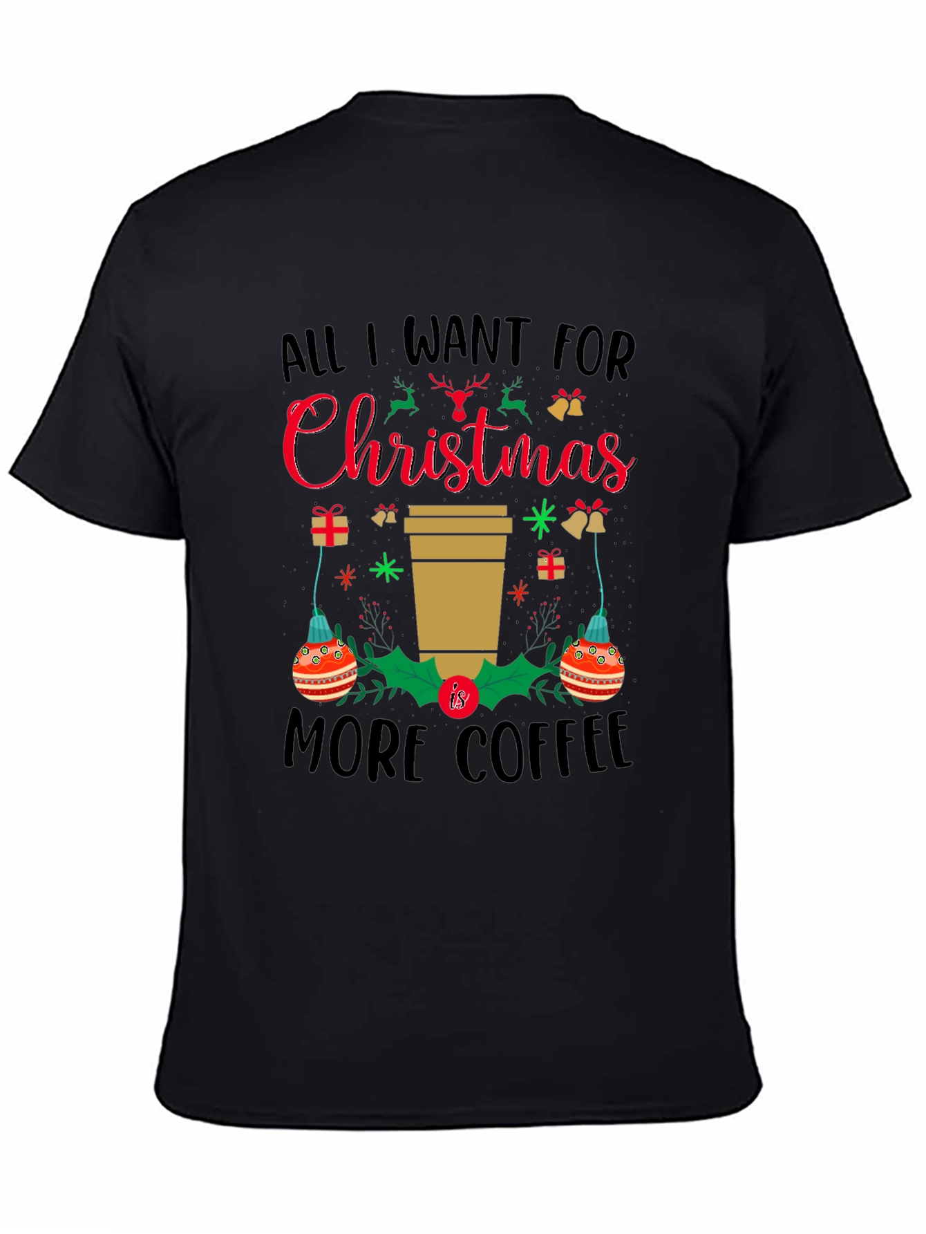 Christmas Coffee T-Shirt: All I Want is More Coffee!