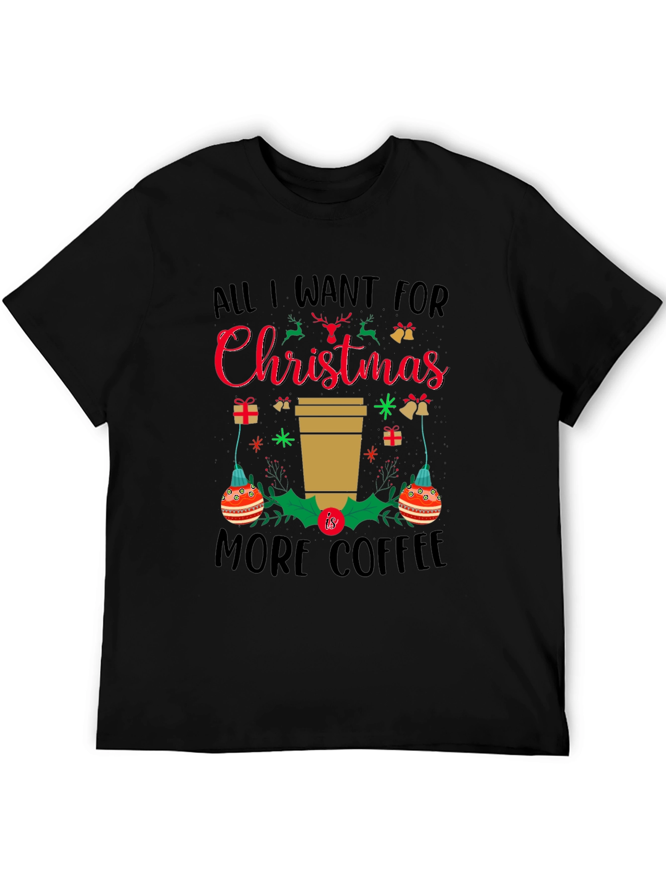 Christmas Coffee T-Shirt: All I Want is More Coffee!