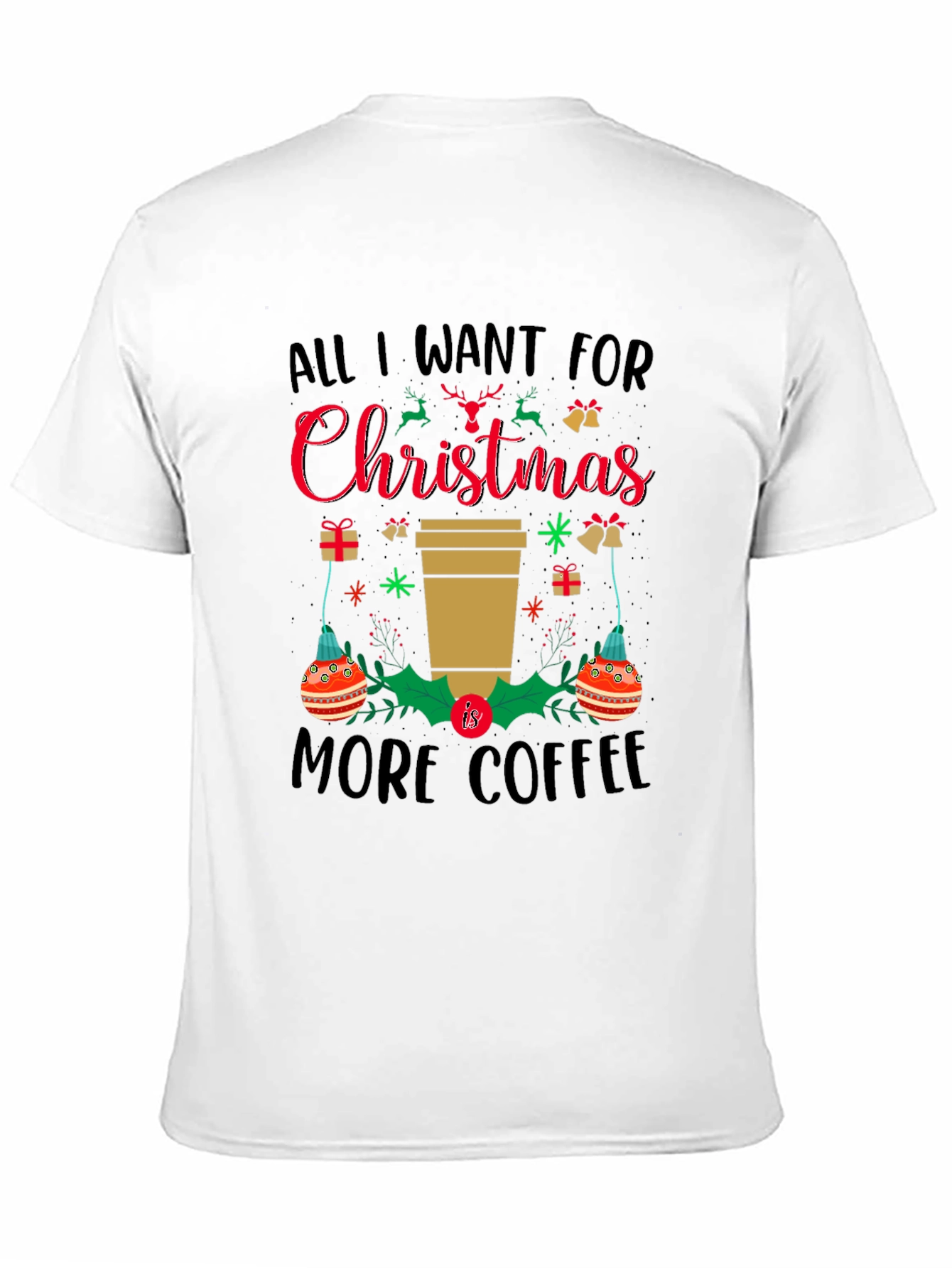 Christmas Coffee T-Shirt: All I Want is More Coffee!