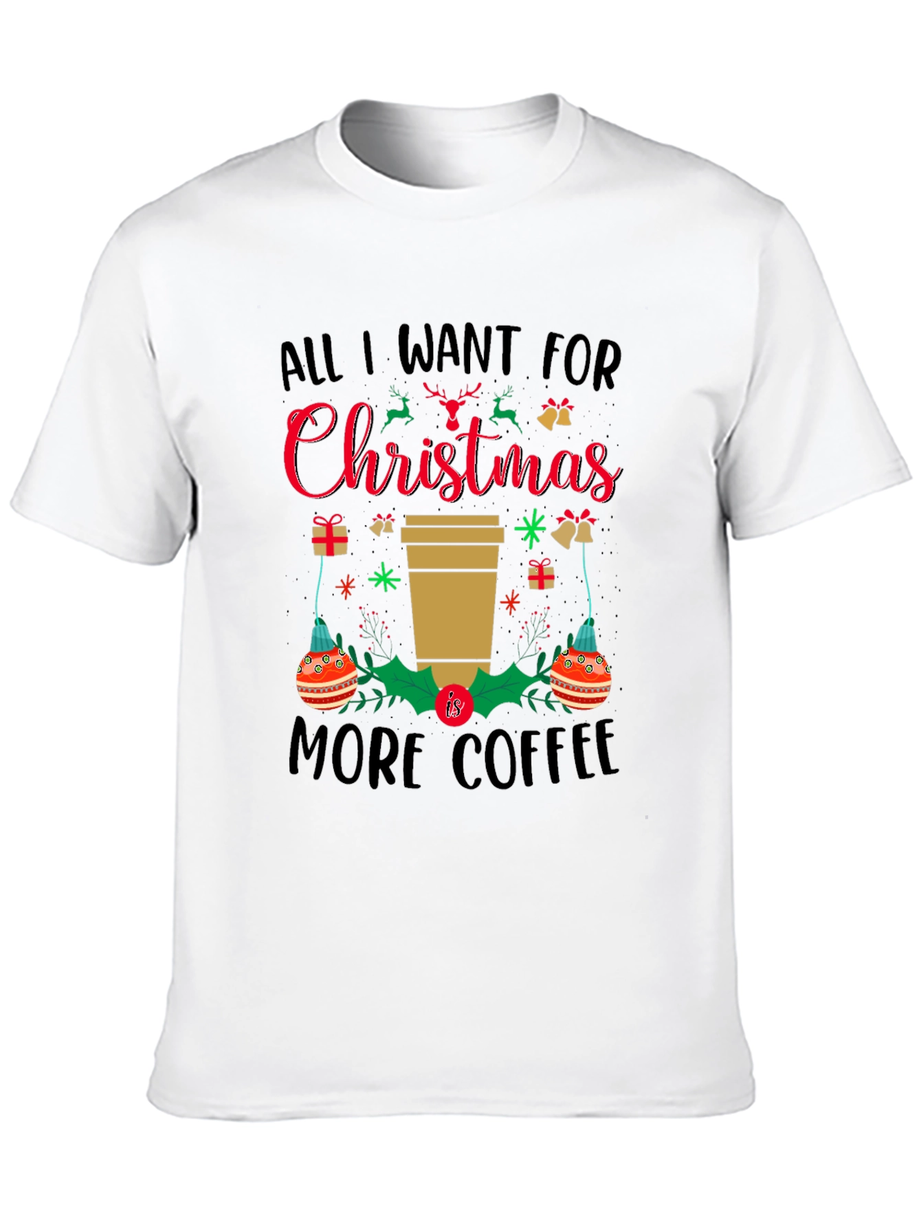 Christmas Coffee T-Shirt: All I Want is More Coffee!