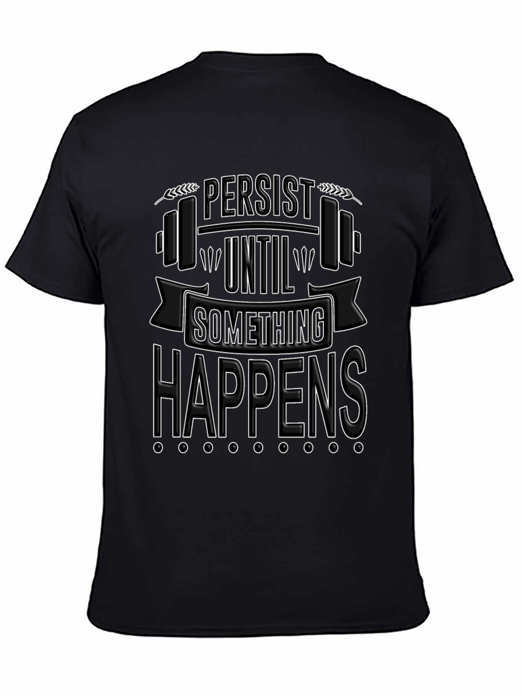 Persist Until Something Happens T-Shirt