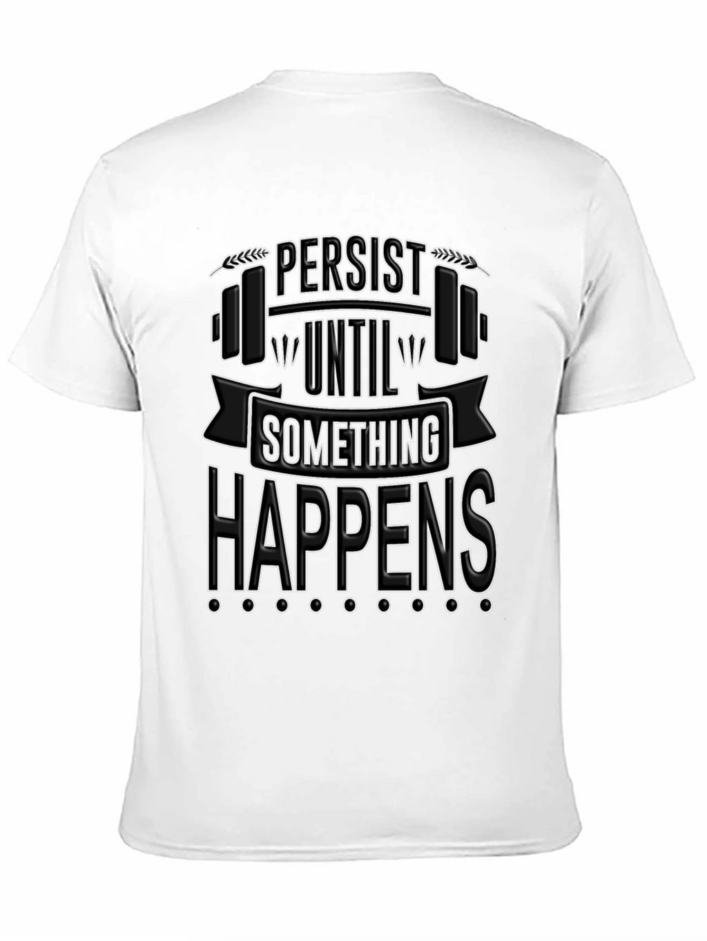 Persist Until Something Happens T-Shirt
