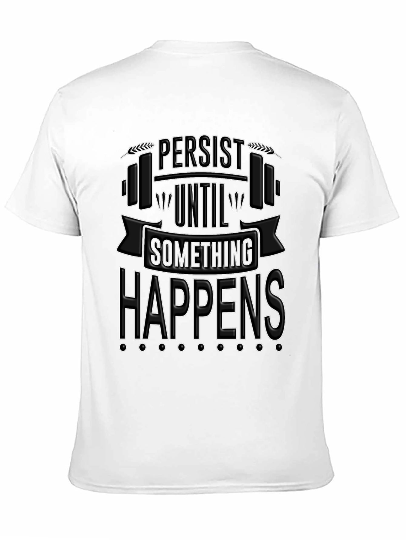 Persist Until Something Happens T-Shirt
