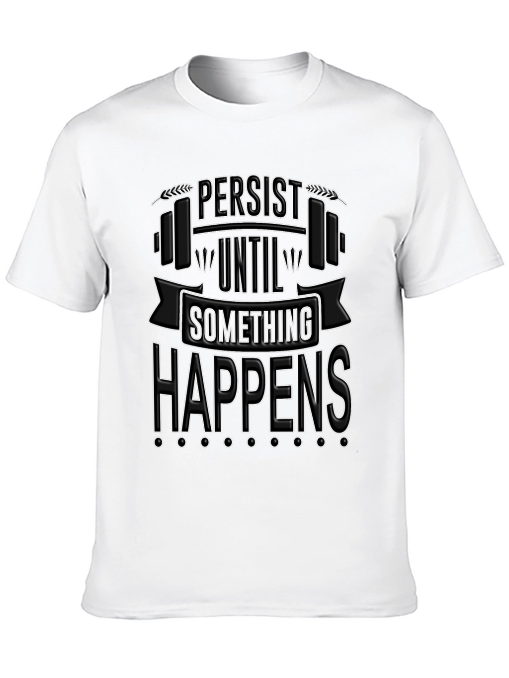 Persist Until Something Happens T-Shirt
