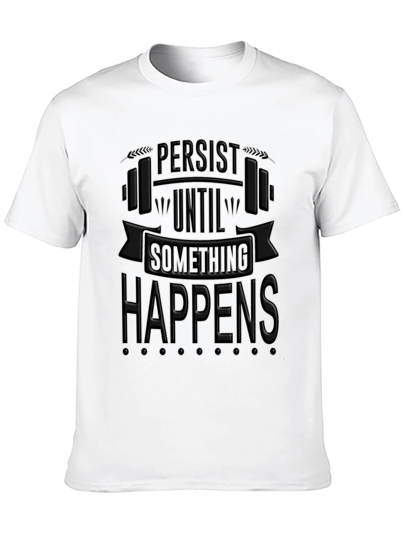 Persist Until Something Happens T-Shirt