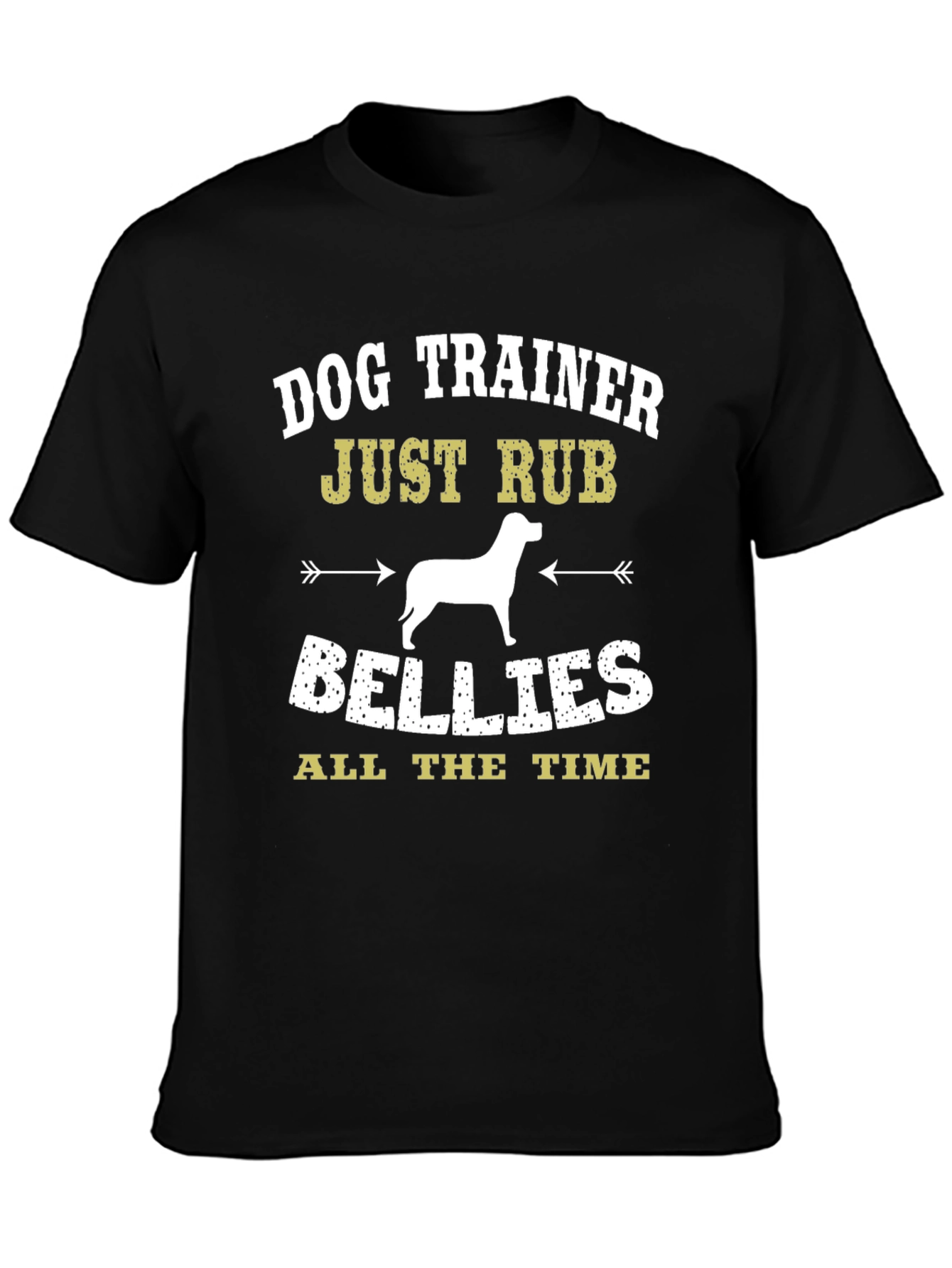Dog Trainer T-Shirt: Just Rub Bellies All the Time