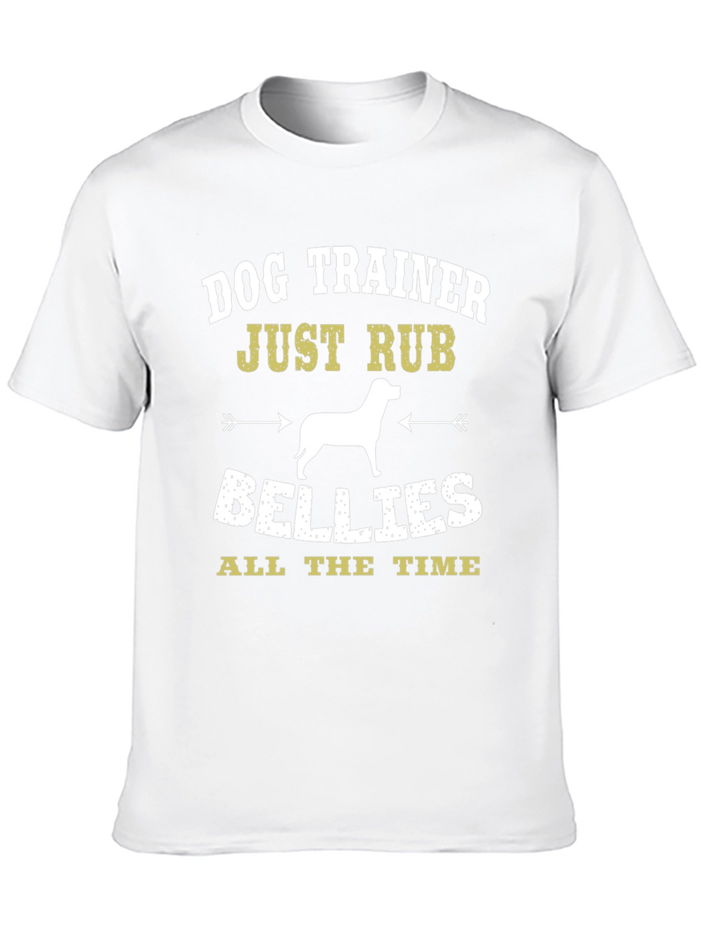 Dog Trainer T-Shirt: Just Rub Bellies All the Time