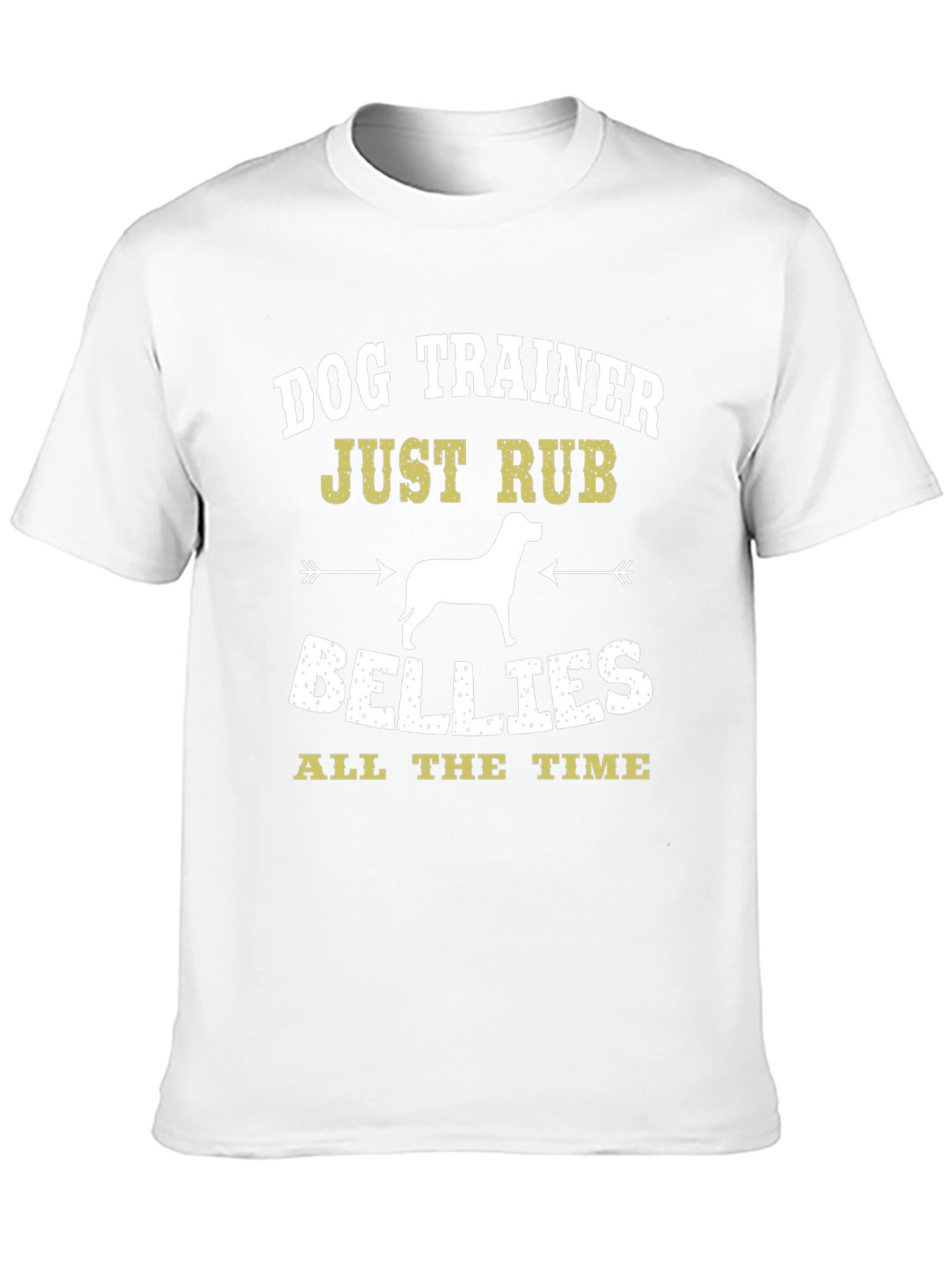 Dog Trainer T-Shirt: Just Rub Bellies All the Time