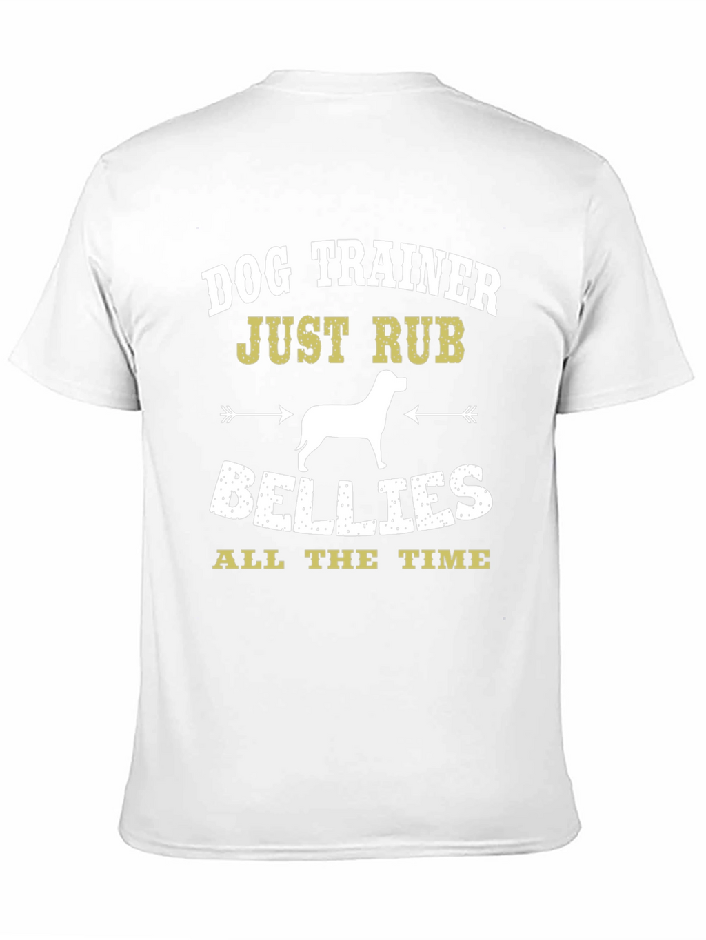Dog Trainer T-Shirt: Just Rub Bellies All the Time