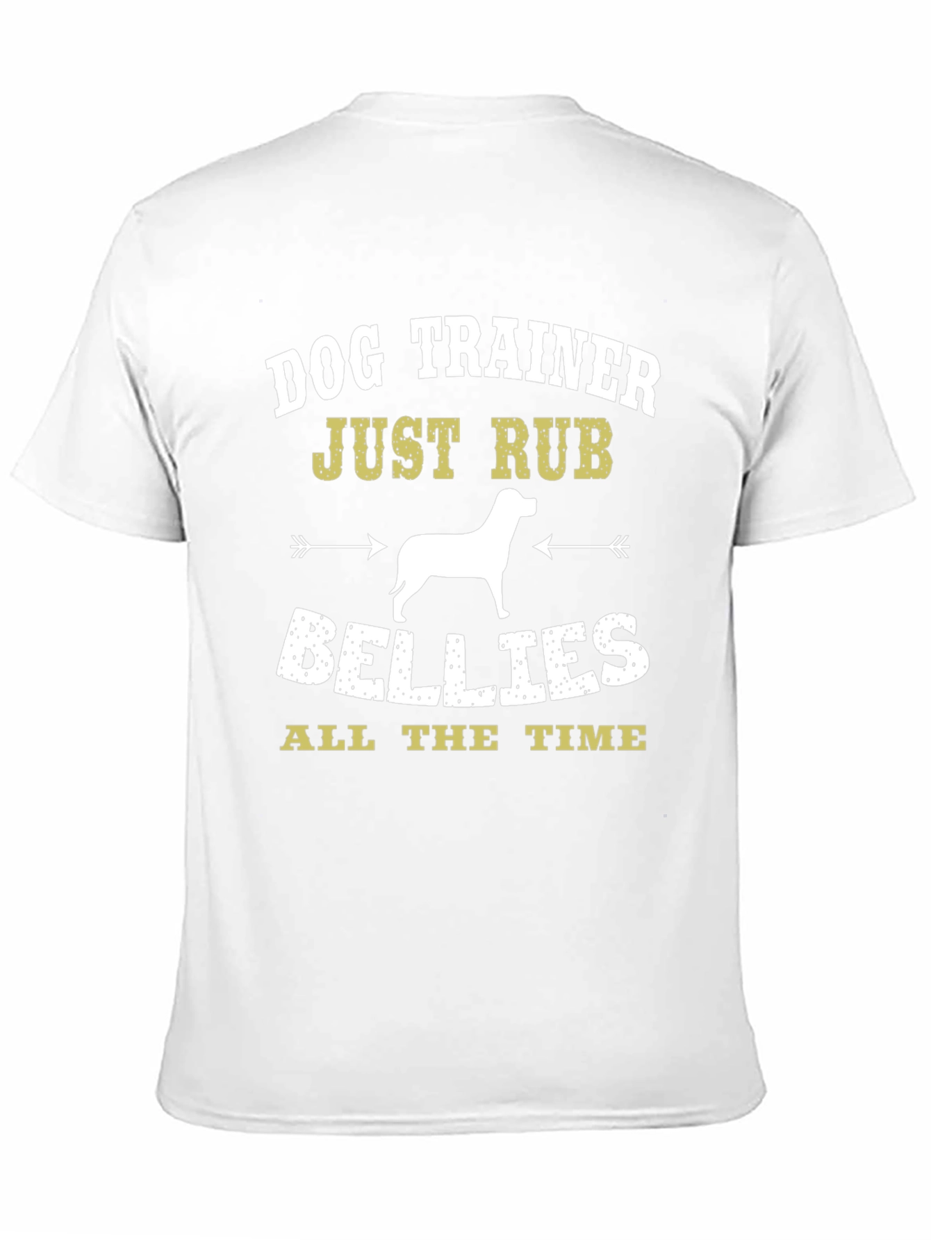 Dog Trainer T-Shirt: Just Rub Bellies All the Time