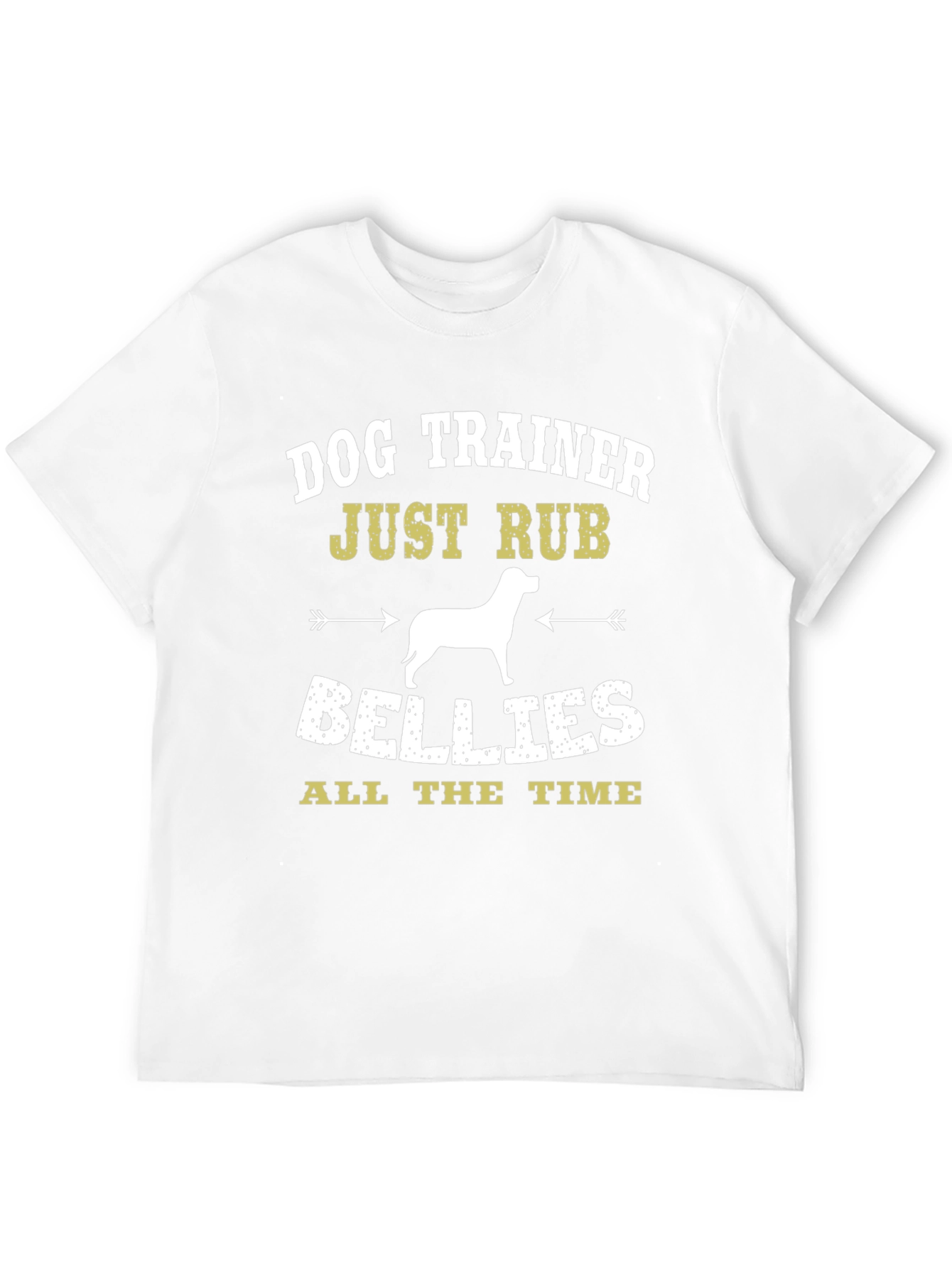 Dog Trainer T-Shirt: Just Rub Bellies All the Time