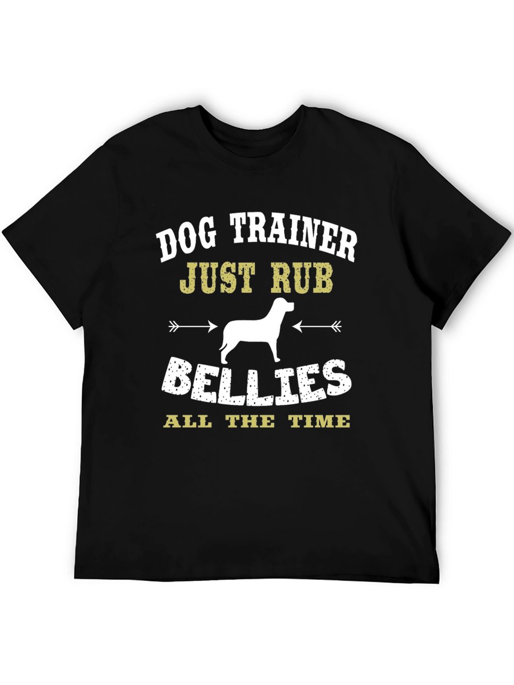 Dog Trainer T-Shirt: Just Rub Bellies All the Time