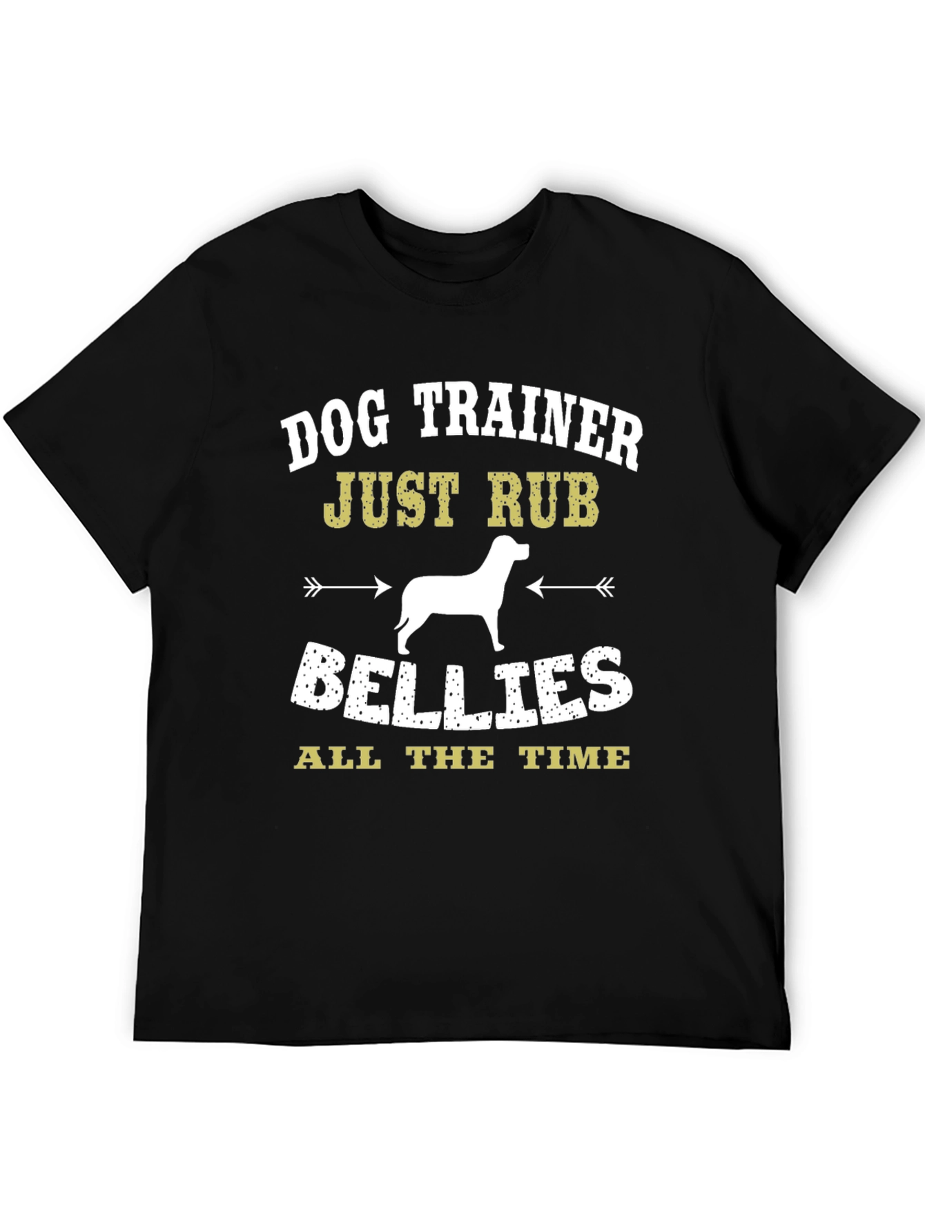 Dog Trainer T-Shirt: Just Rub Bellies All the Time