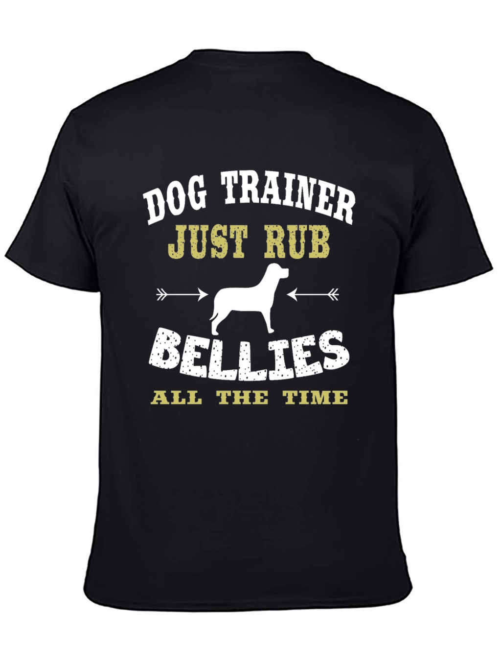 Dog Trainer T-Shirt: Just Rub Bellies All the Time