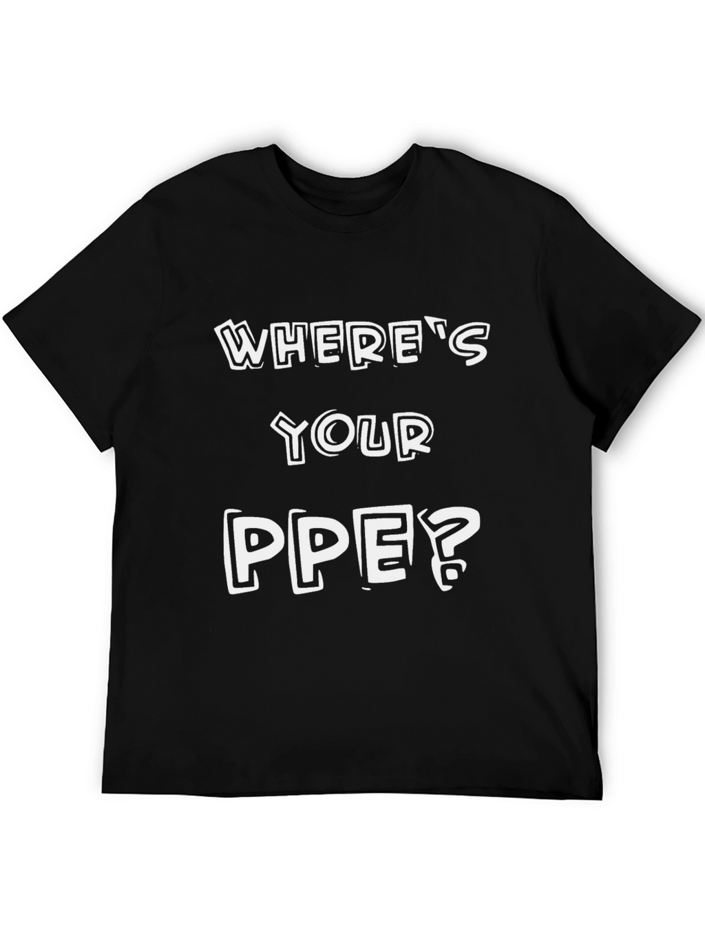 Wheres Your PPE? Safety T-Shirt