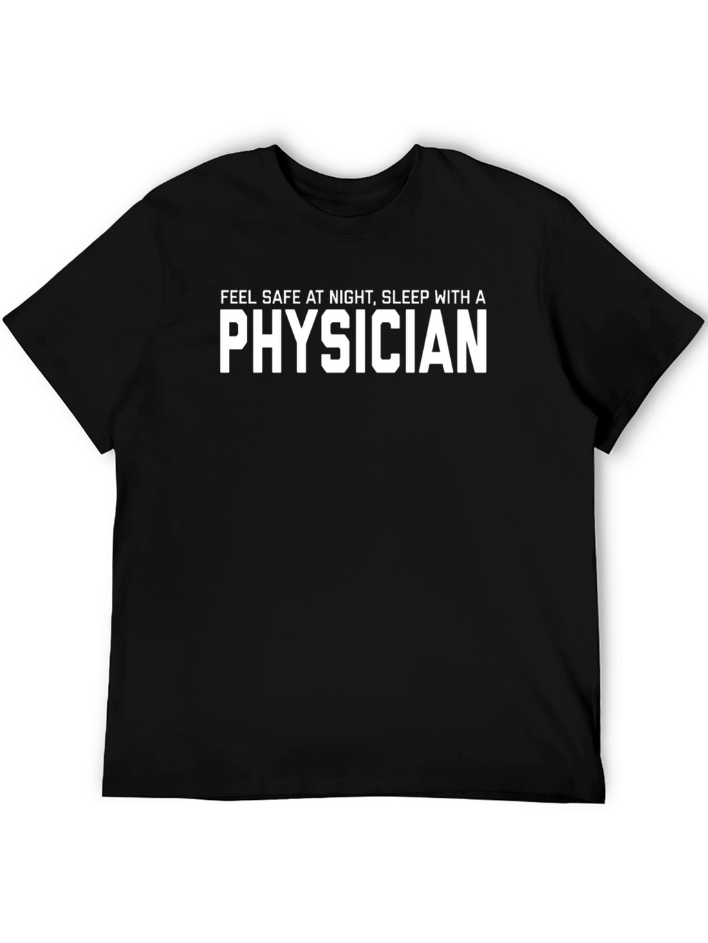 Physician Slogan T-Shirt - Feel Safe At Night