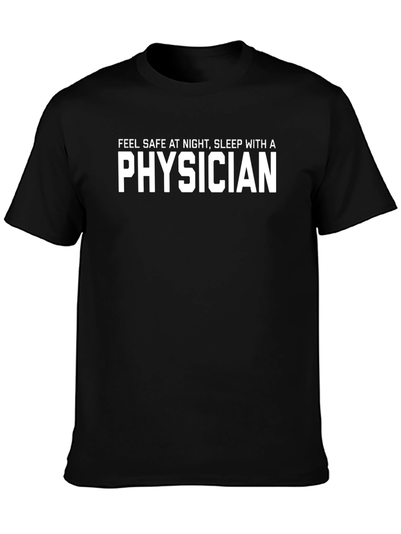 Physician Slogan T-Shirt - Feel Safe At Night