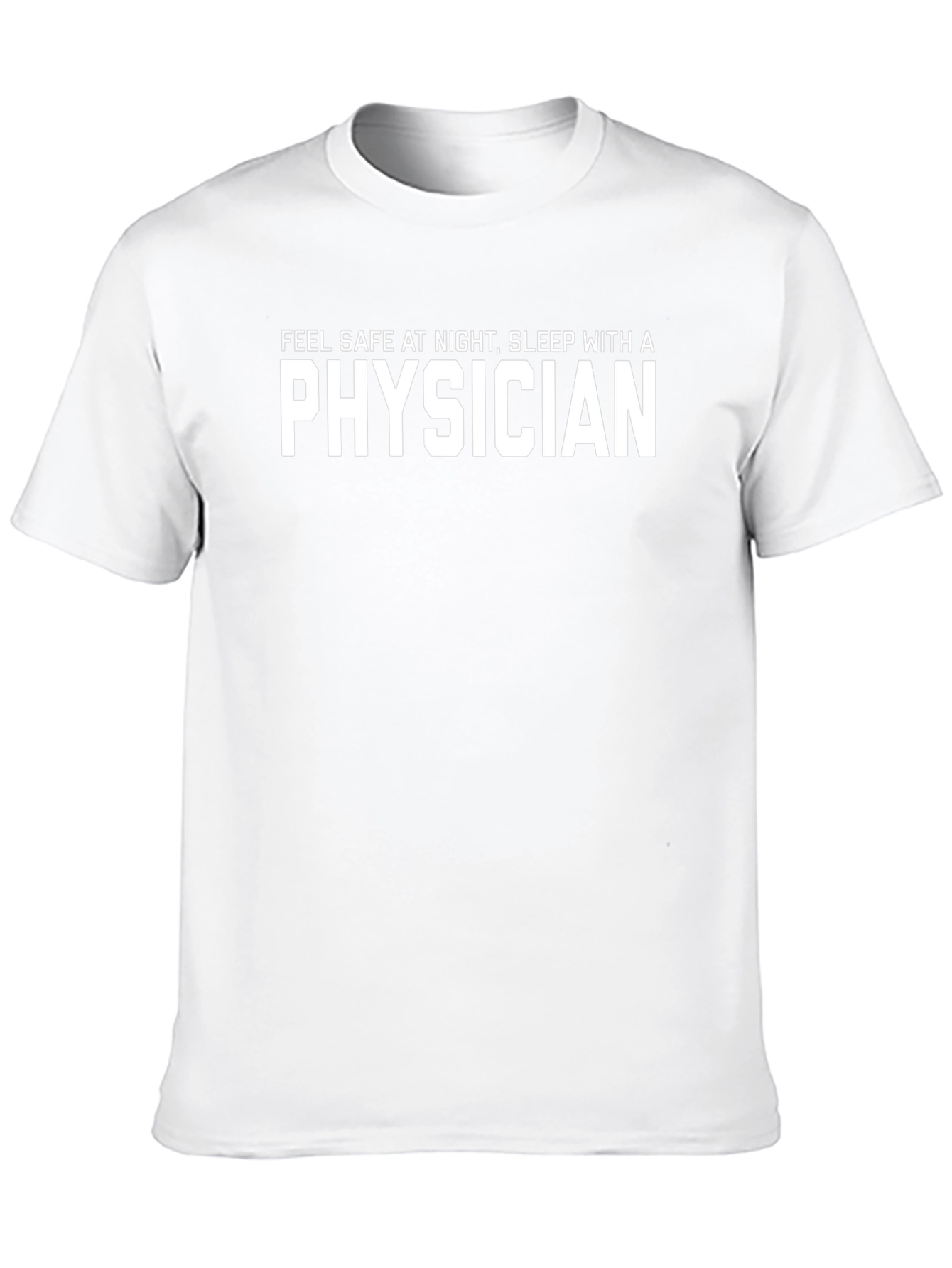 Physician Slogan T-Shirt - Feel Safe At Night