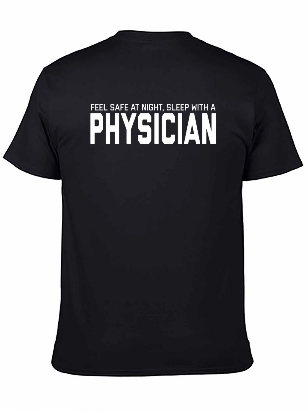 Physician Slogan T-Shirt - Feel Safe At Night