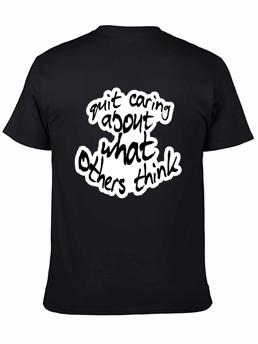 Quit Caring What Others Think - Black Graphic Tee