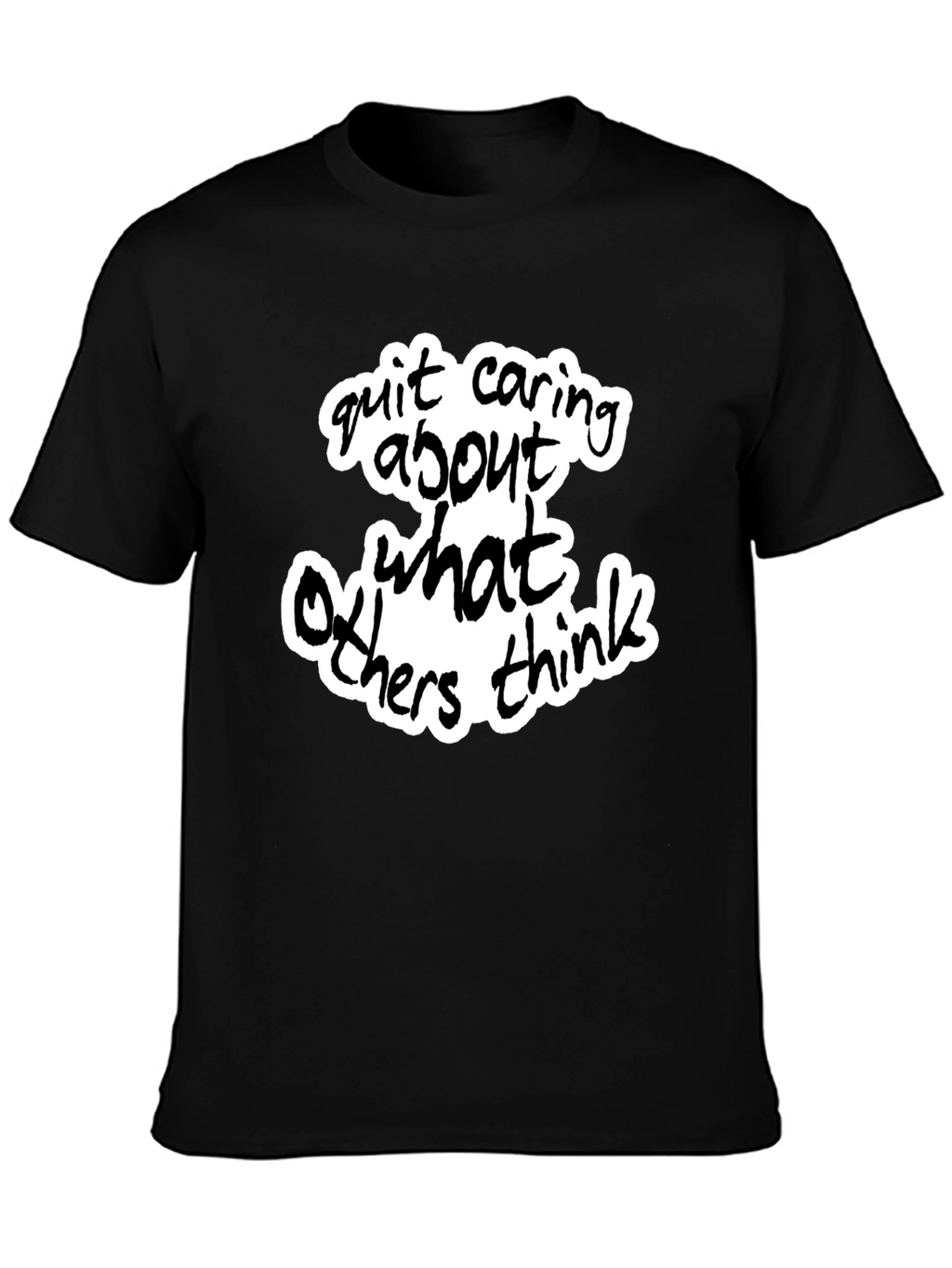 Quit Caring What Others Think - Black Graphic Tee