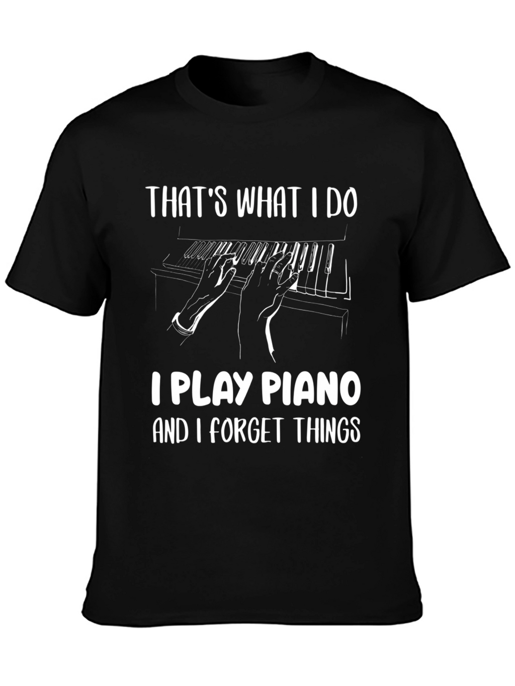 Funny Piano Player T-Shirt - Thats What I Do