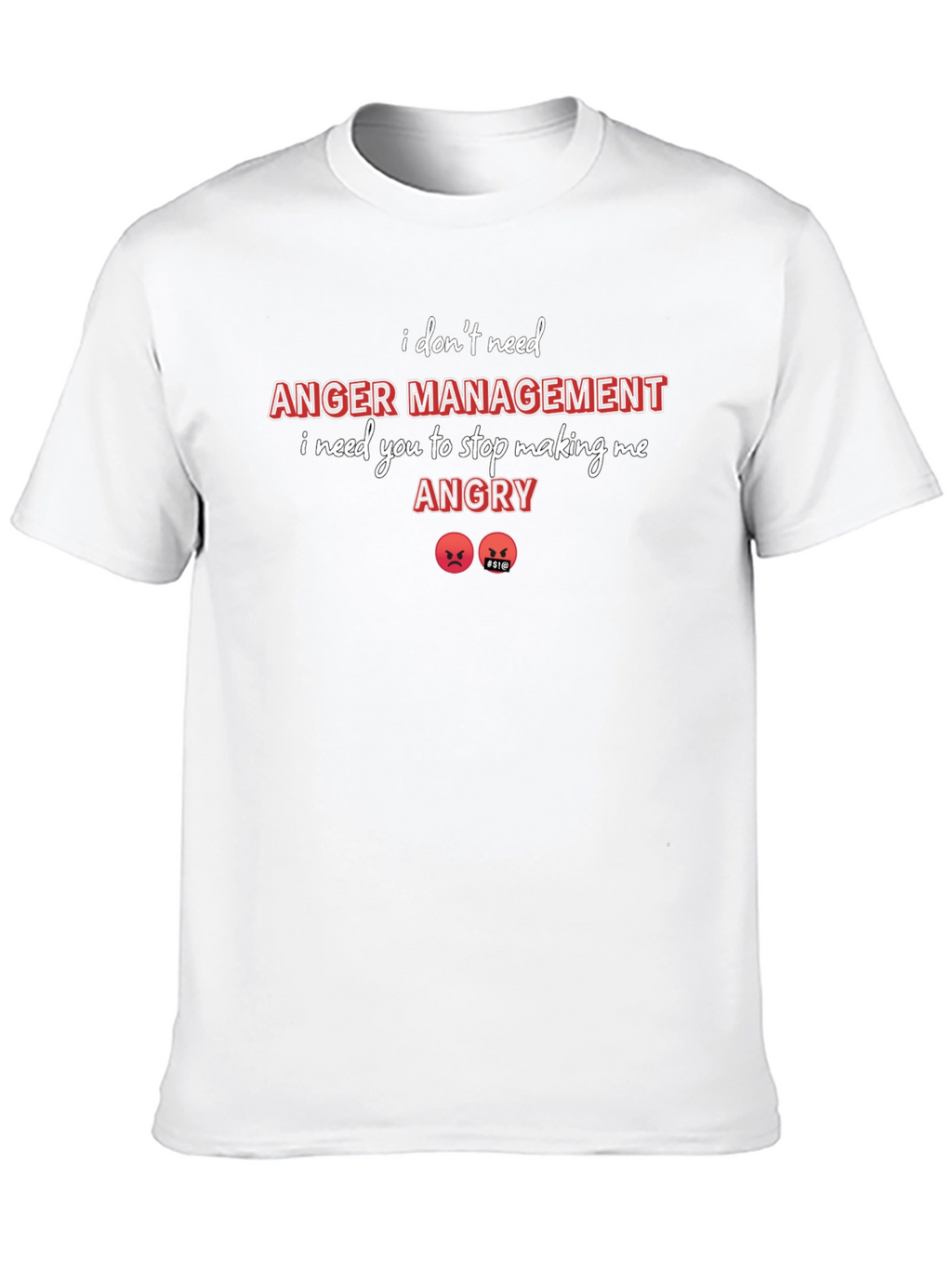 I Dont Need Anger Management T-Shirt