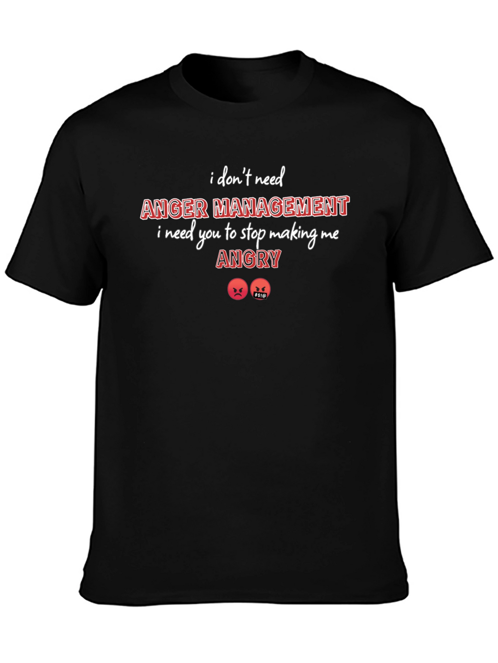 I Dont Need Anger Management T-Shirt