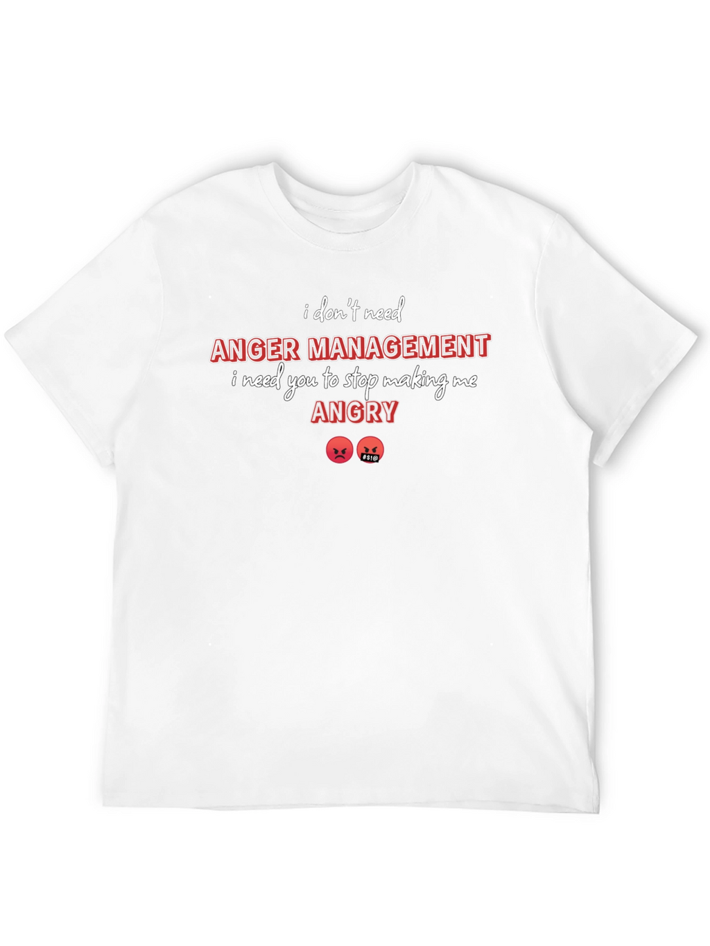 I Dont Need Anger Management T-Shirt