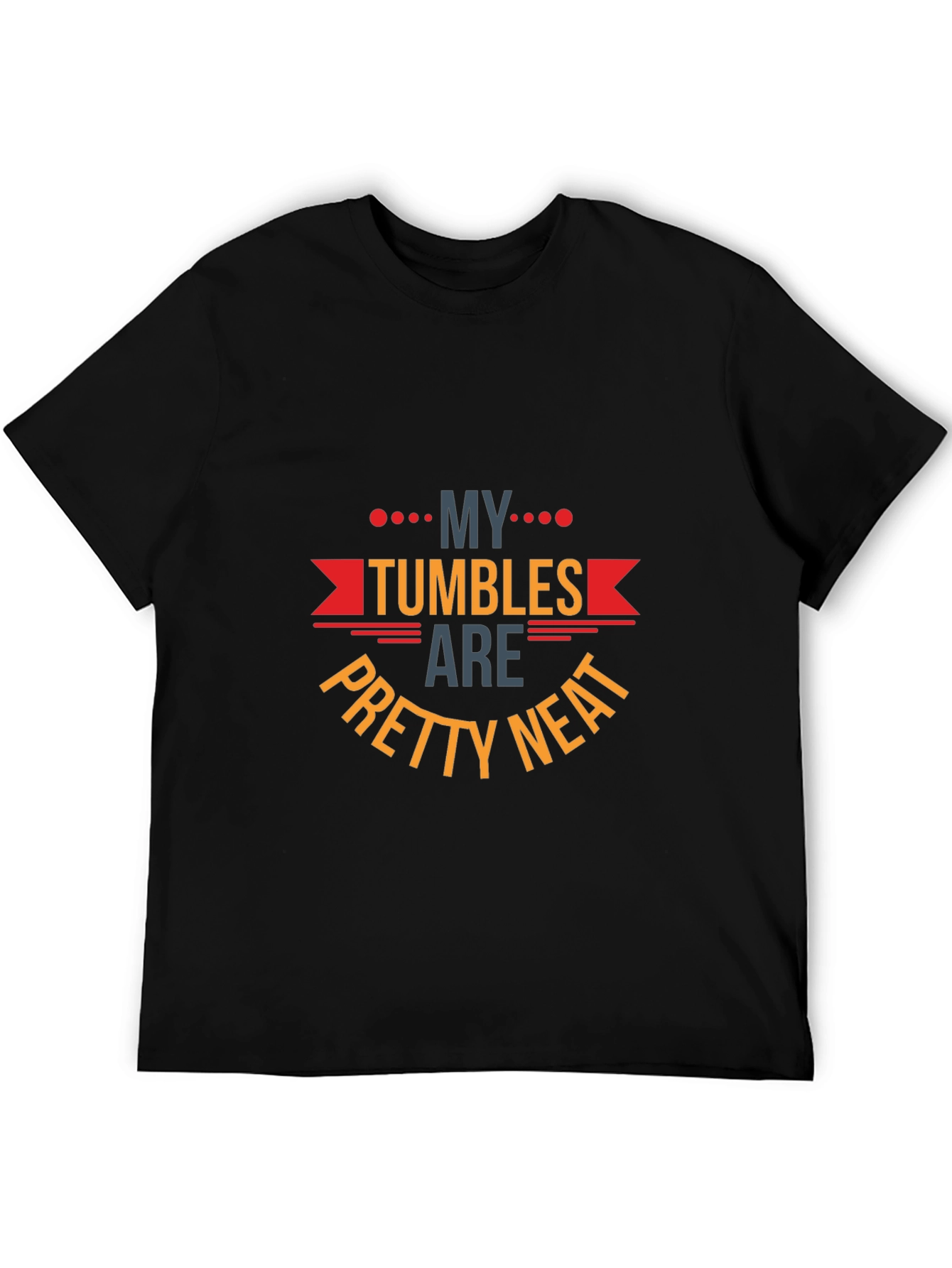 My Tumbles Are Pretty Neat Graphic T-Shirt