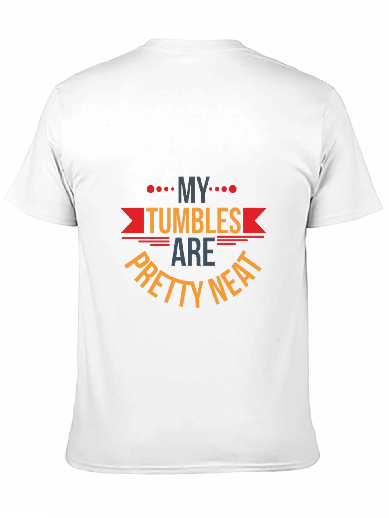 My Tumbles Are Pretty Neat Graphic T-Shirt