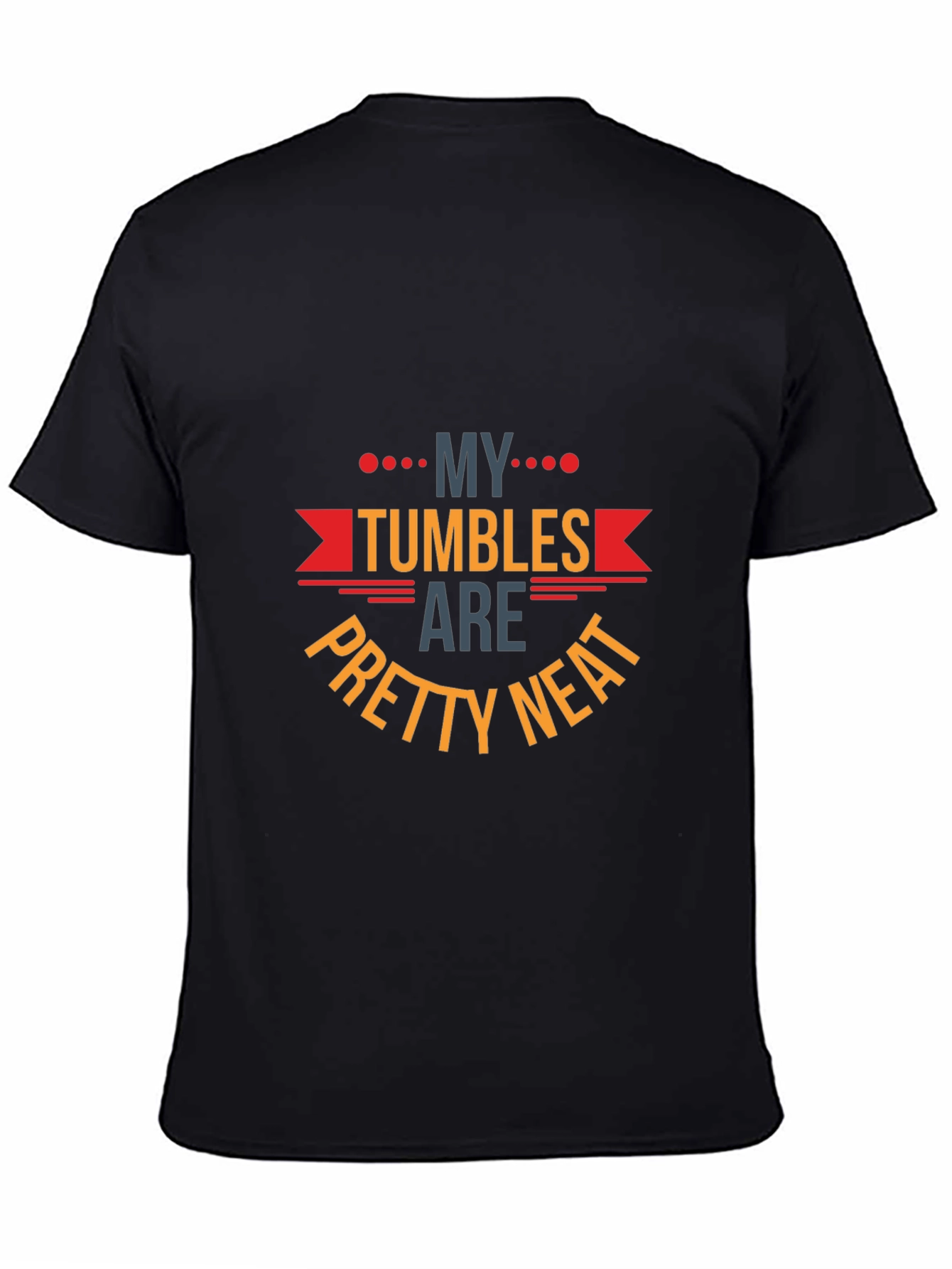 My Tumbles Are Pretty Neat Graphic T-Shirt