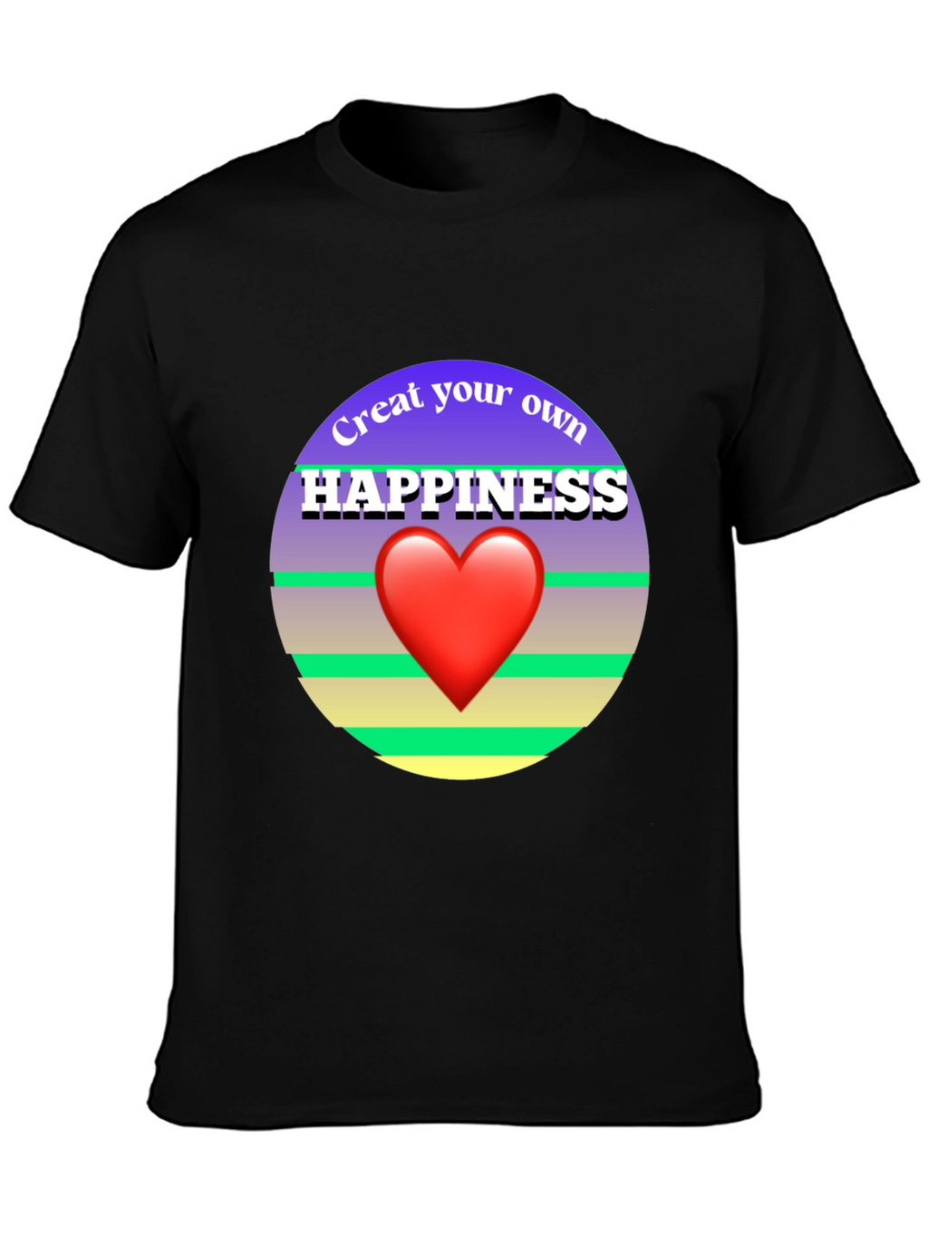 Create Your Own Happiness Graphic Tee